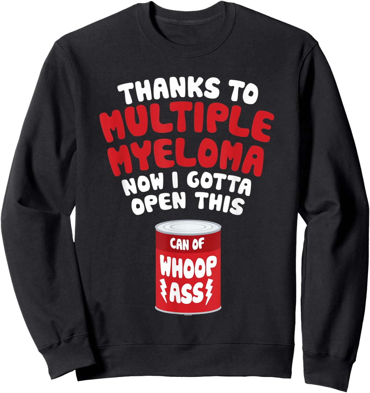 Multiple Myeloma | Open a Can of Whoop Ass Sweatshirt - Sweatshirt | Black