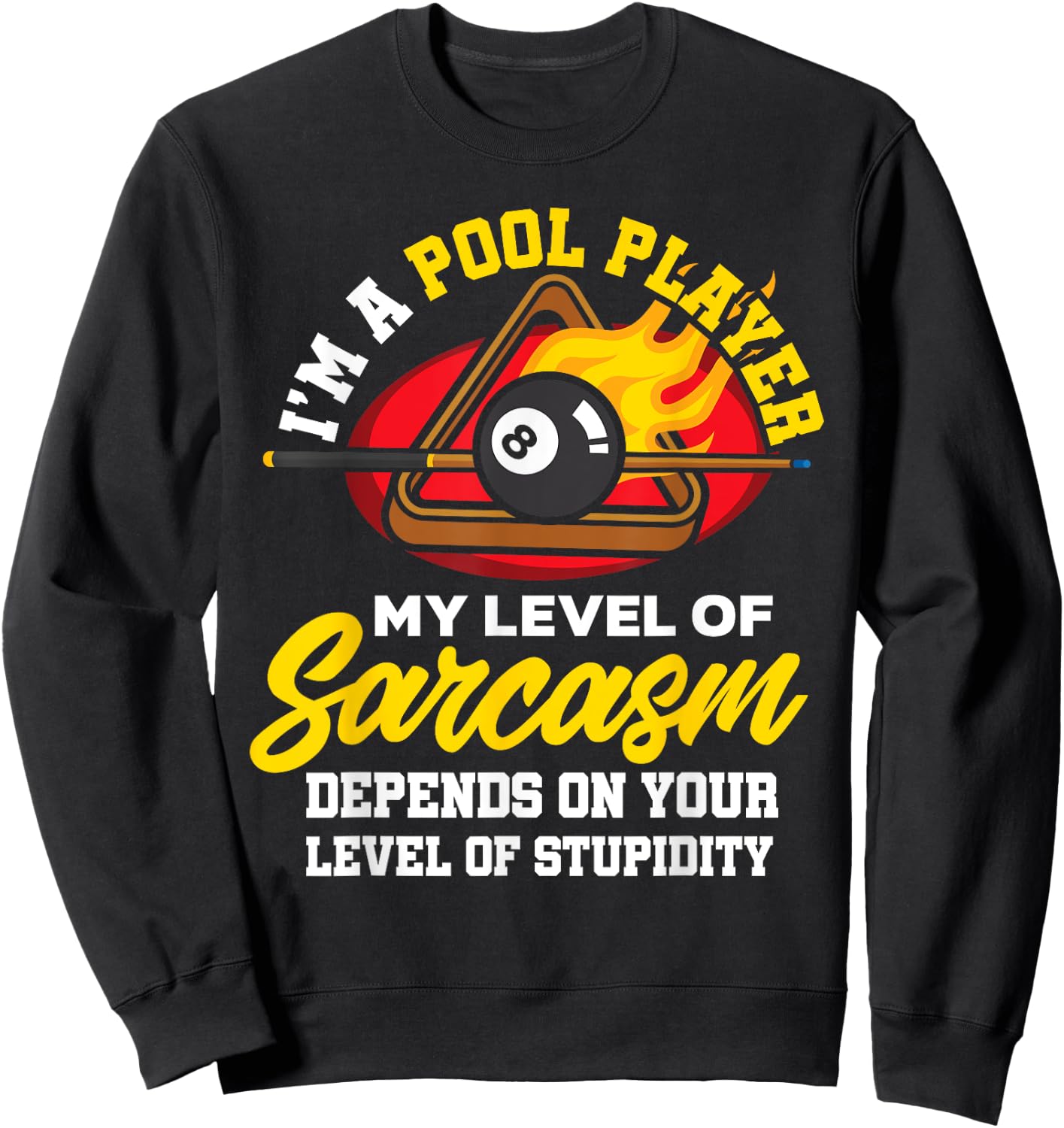 I'm A Pool Player My Level Of Sarcasm Depends On Your Level Sweatshirt - Sweatshirt | Black