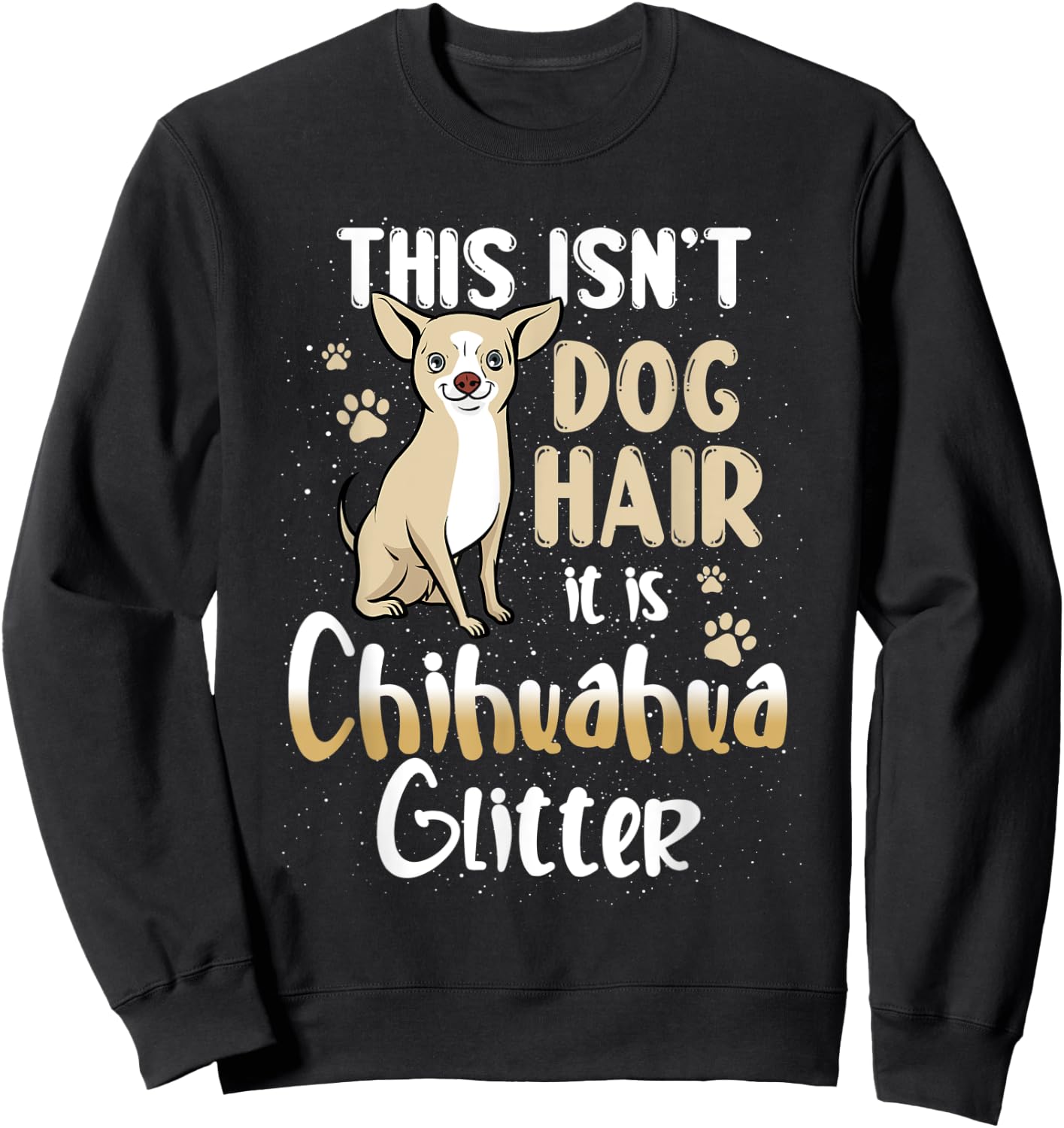This isn't dog hair, it is Chihuahua, funny doglover design Men Women Kids Sweatshirt - Sweatshirt | Black