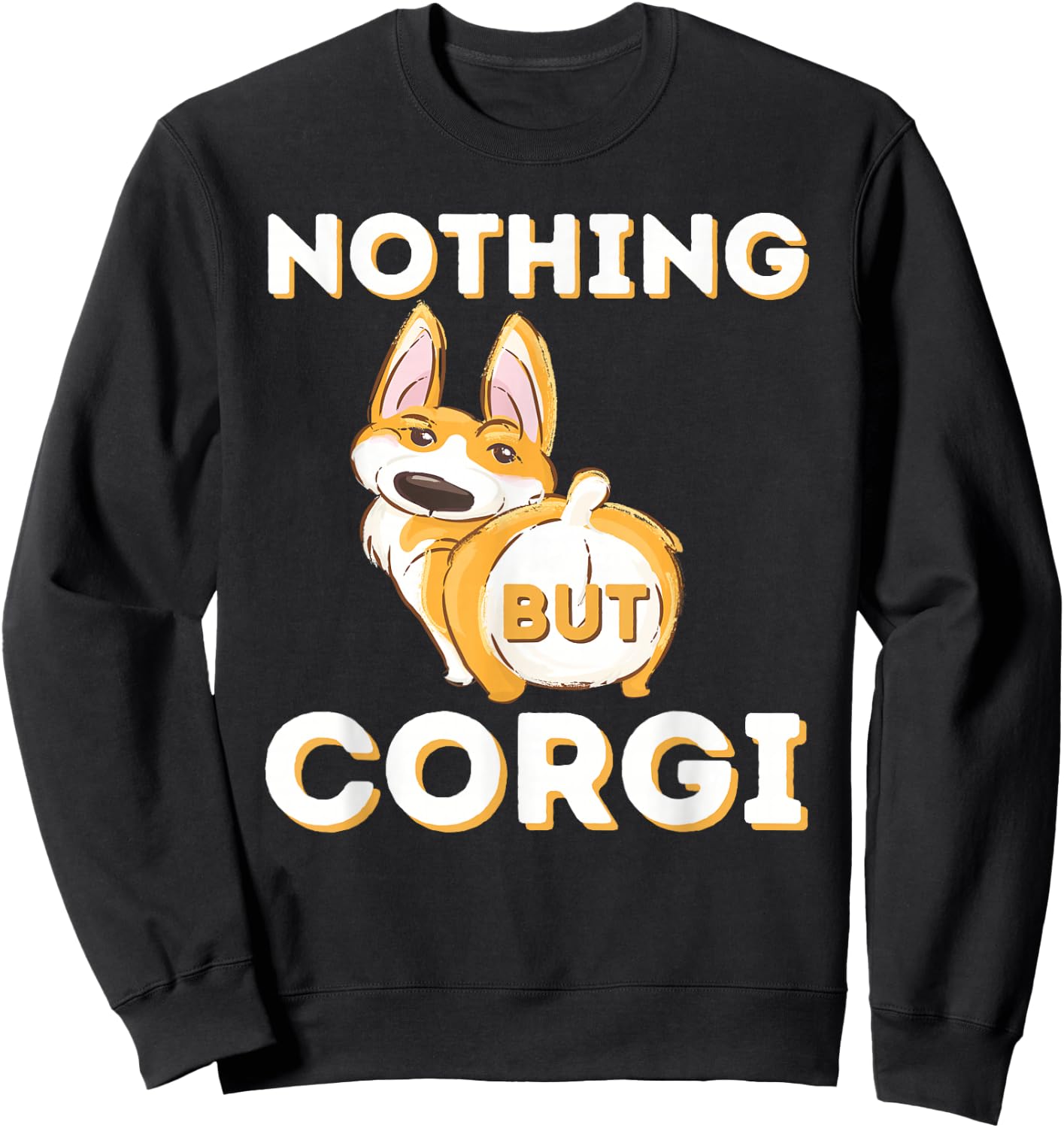 Nothing But Corgi - Funny Welsh Corgi Owner Dog Lover Men Women Sweatshirt - Sweatshirt | Black