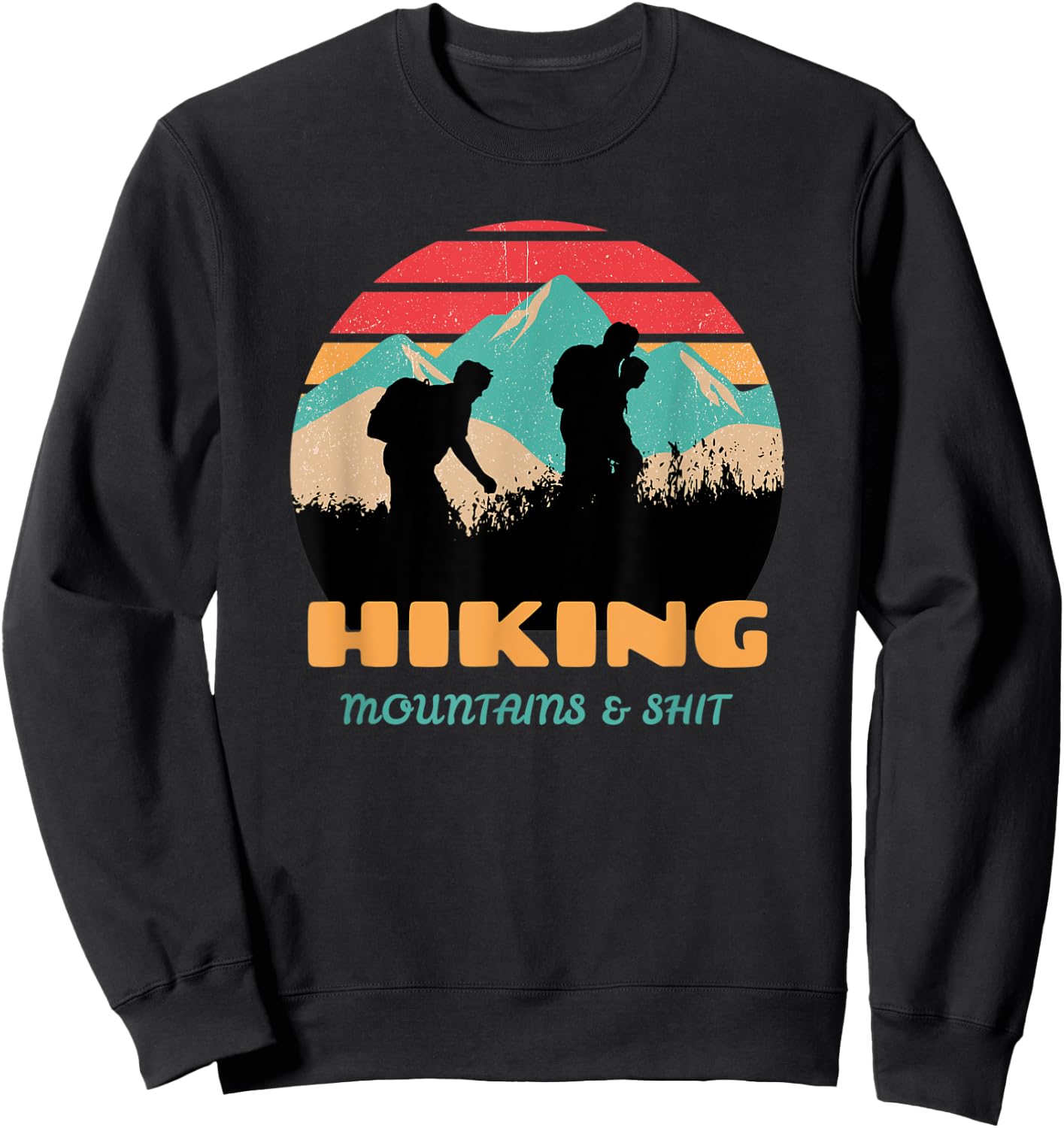 Funny Retro Hiking Mountains & Shit Funny Outdoor Mountain Sweatshirt - Sweatshirt | Black