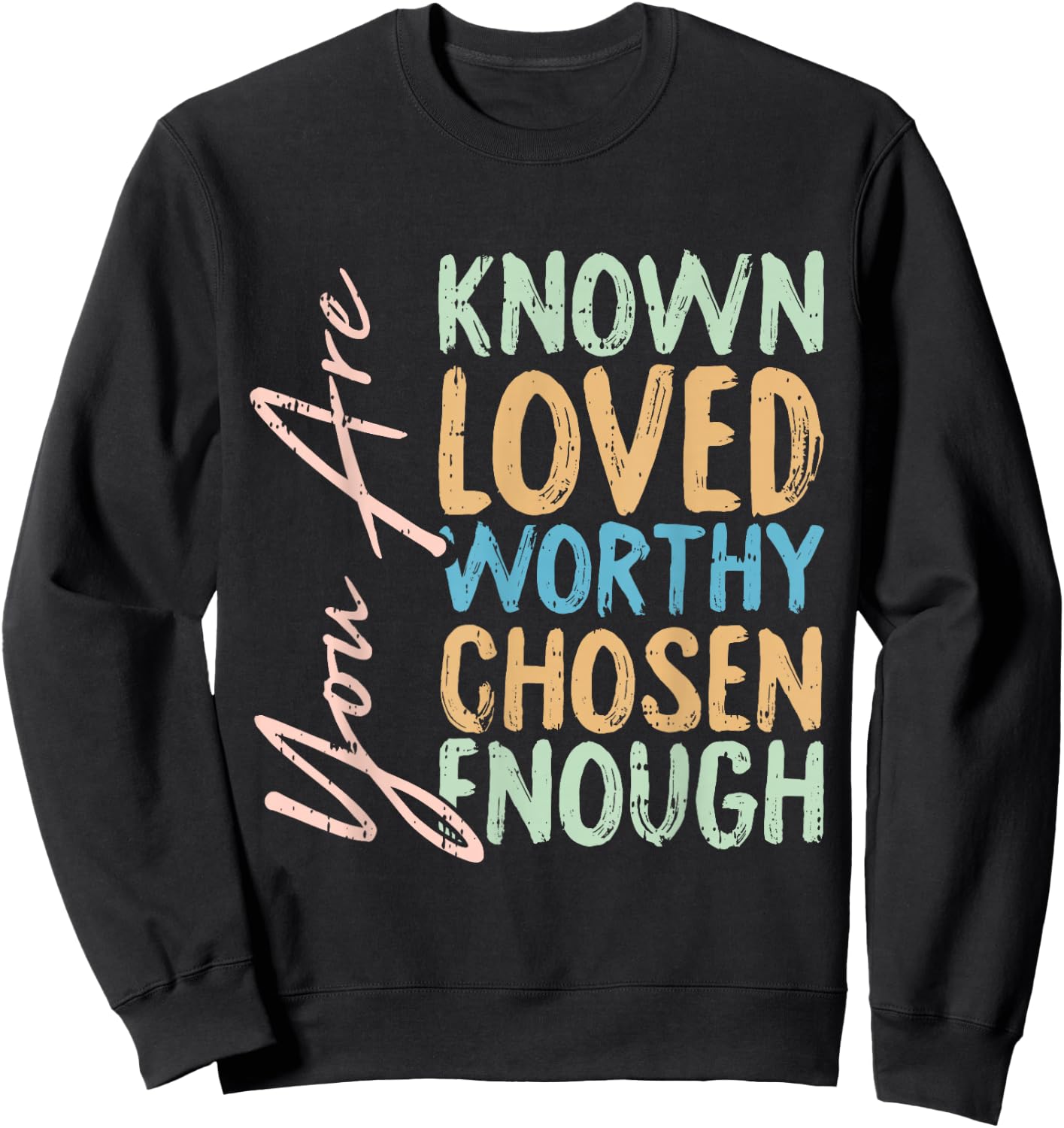 You Are Known Loved Worthy Chosen Enough Christian Religous Sweatshirt - Sweatshirt | Black