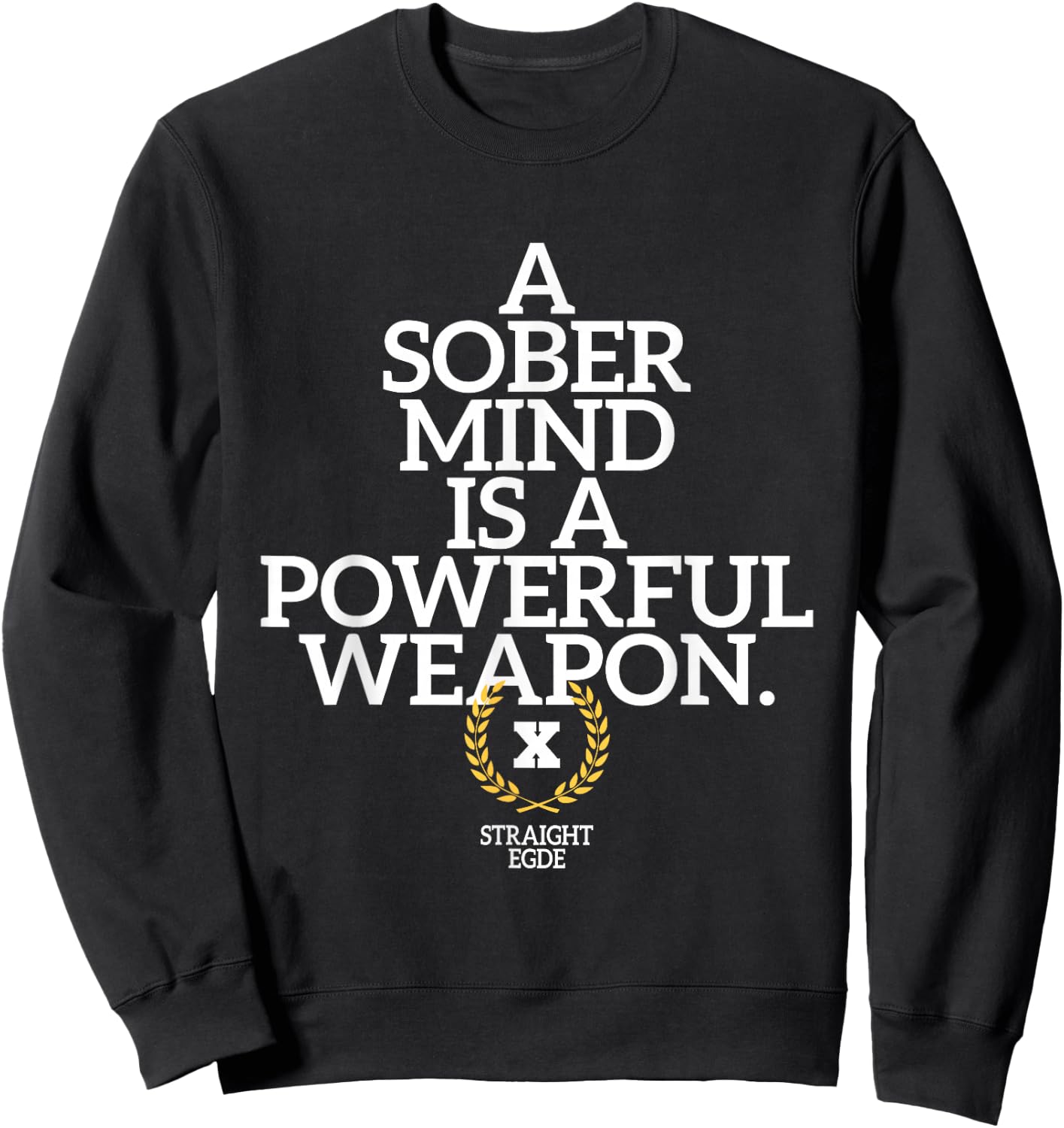 A Sober Mind Is A Powerful Weapon Straight Edge Quote XXX Sweatshirt - Sweatshirt | Black