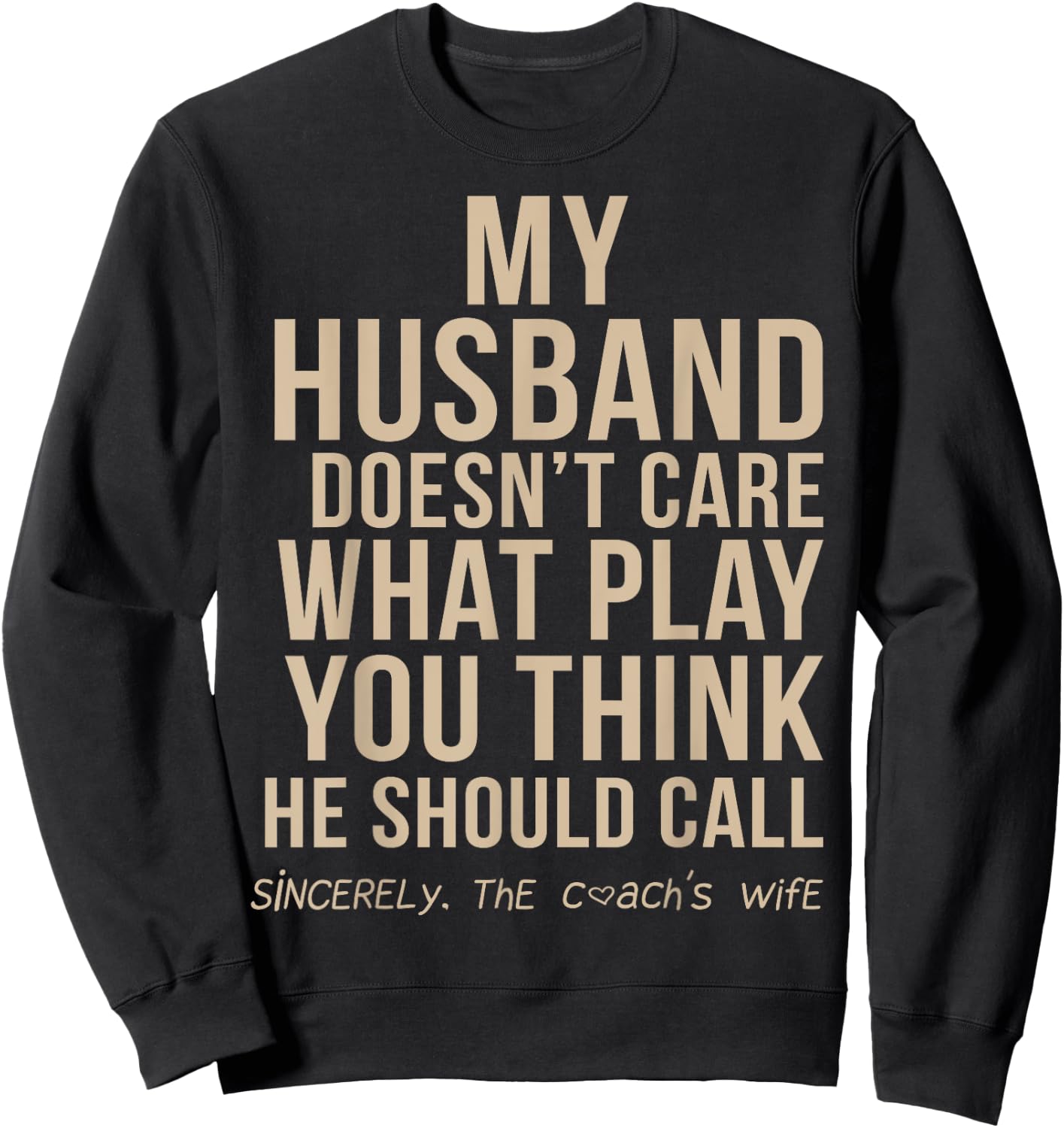 My Husband Doesn't Care What Play You Think He Should Call Sweatshirt - Sweatshirt | Black