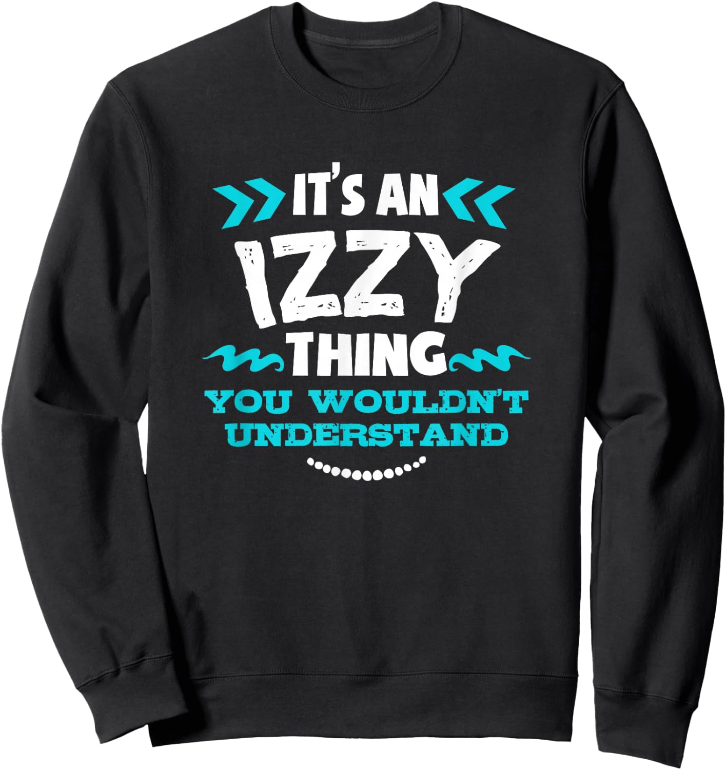 Izzy Personalized Gift It's An Izzy Thing Custom Sweatshirt - Sweatshirt | Black