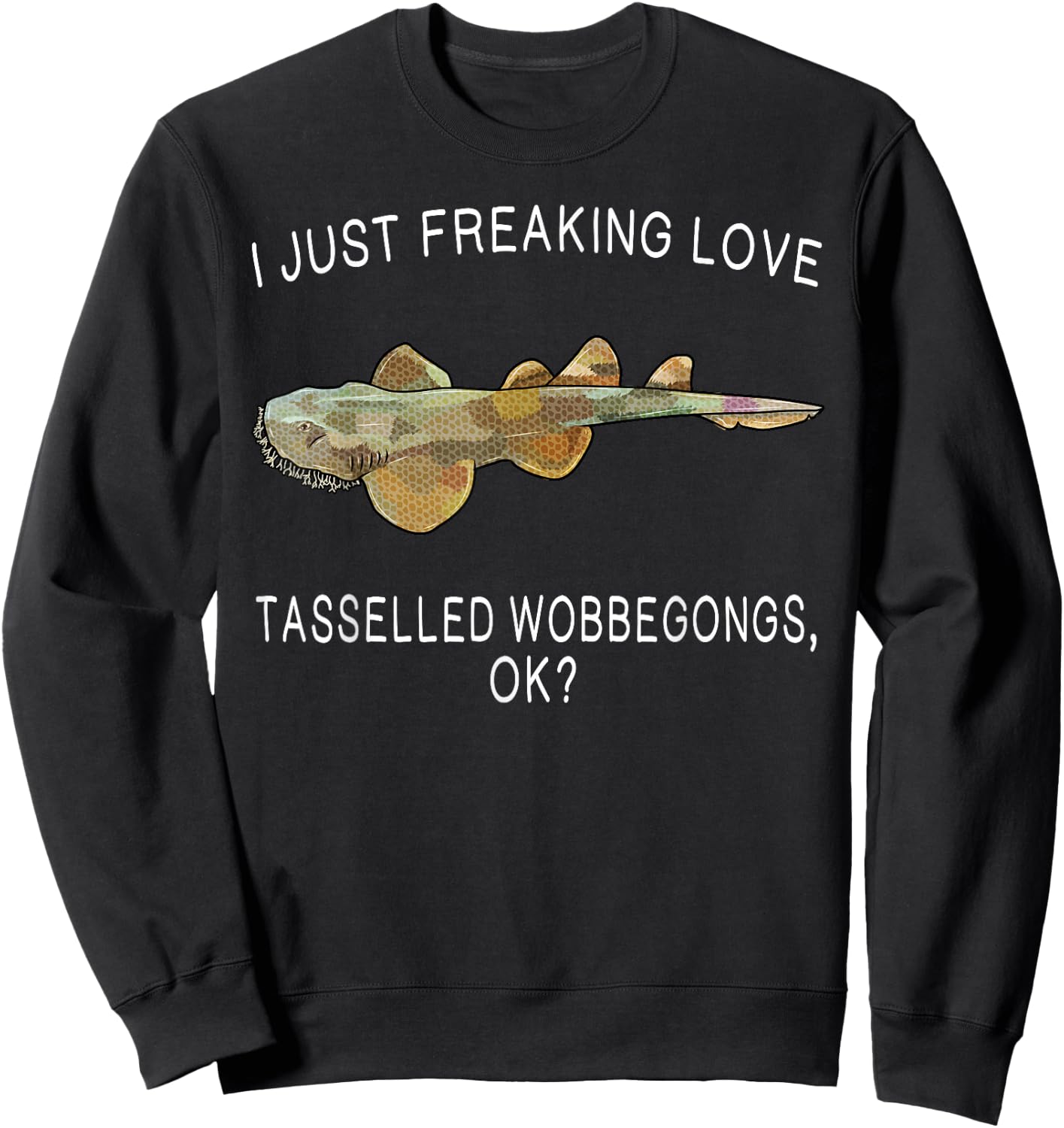Funny I Just Freaking Love Tasselled Wobbegong Ok? Shark Sweatshirt - Sweatshirt | Black