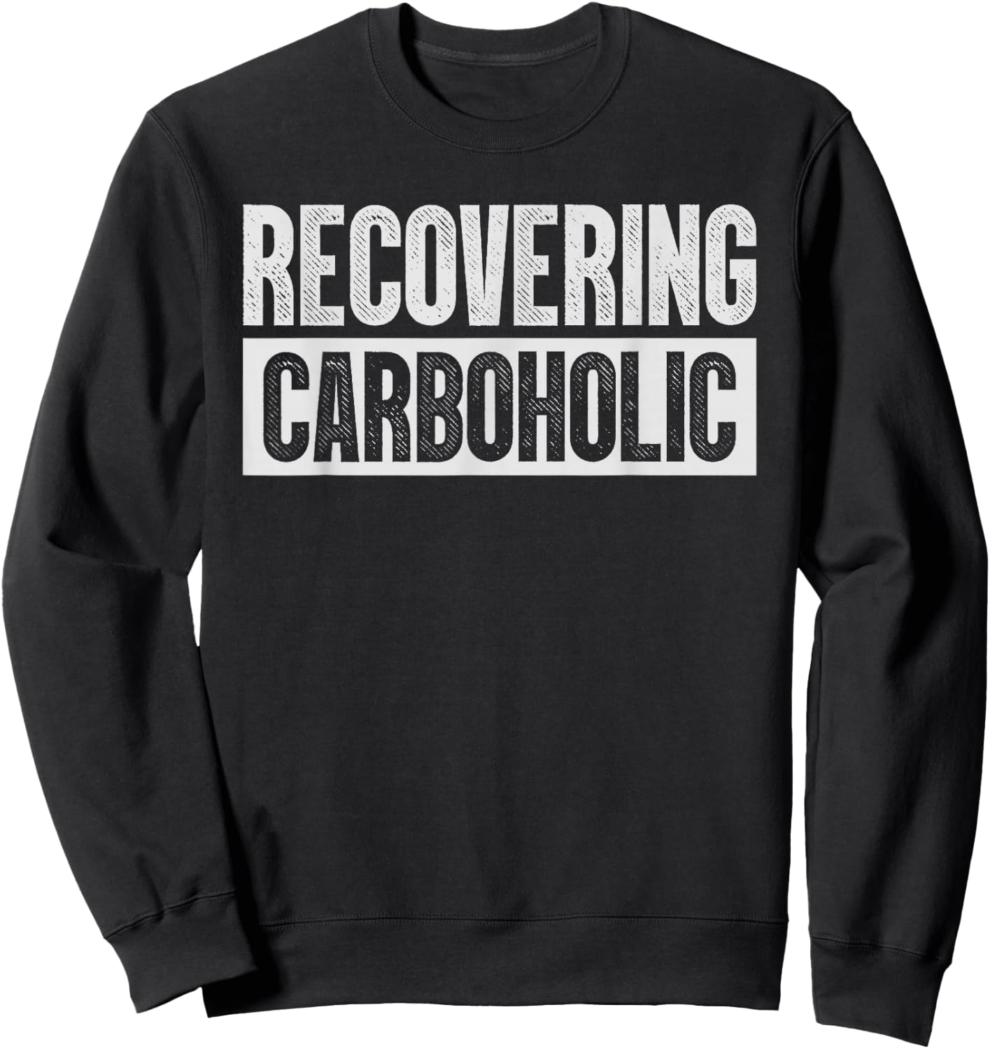 Recovering Carboholic Shirts Funny Low-Carb Keto Sweatshirt - Sweatshirt | Black