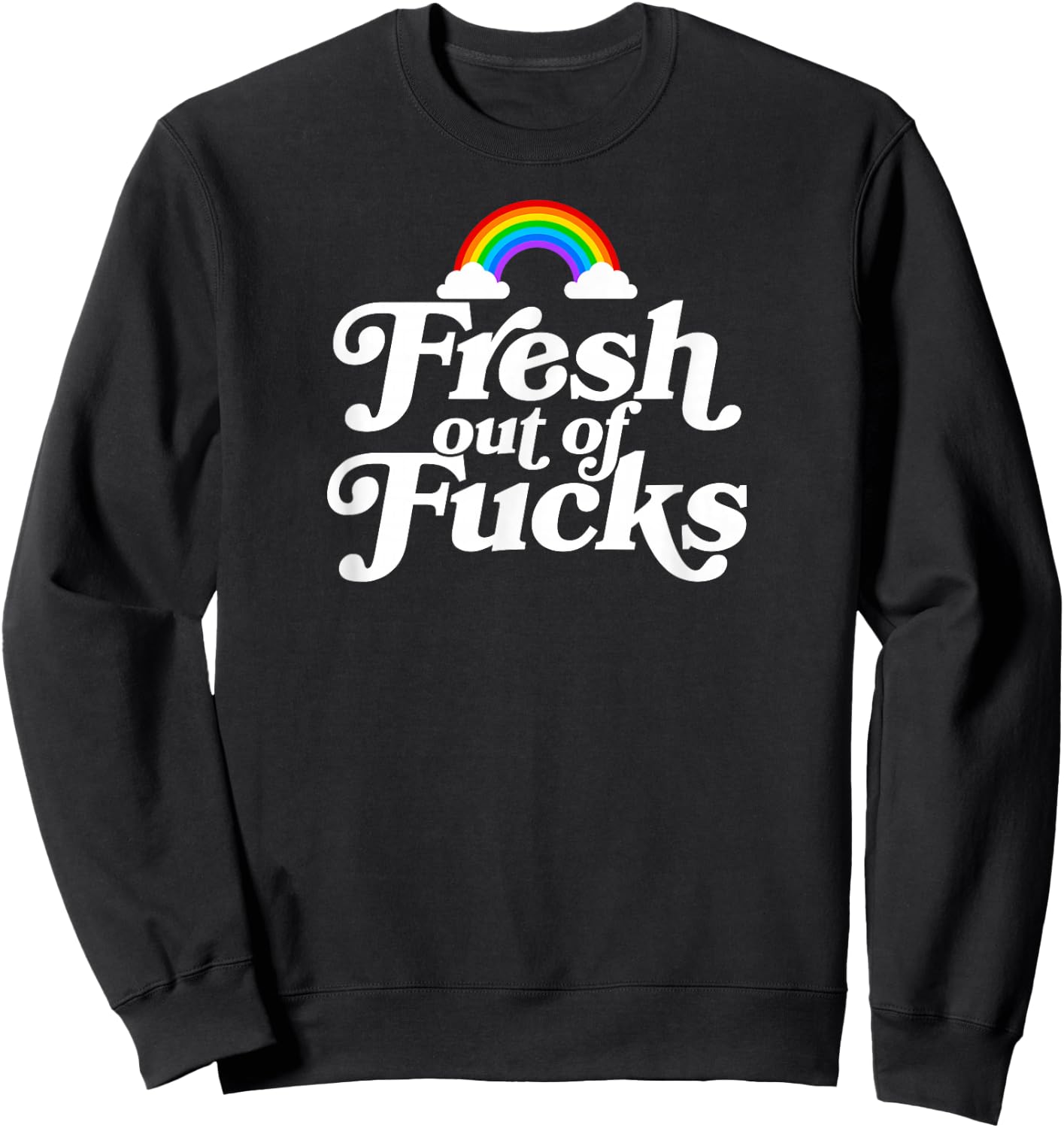 Swear Word Inappropriate Funny Adult Fresh Out Of Fucks Sweatshirt - Sweatshirt | Black