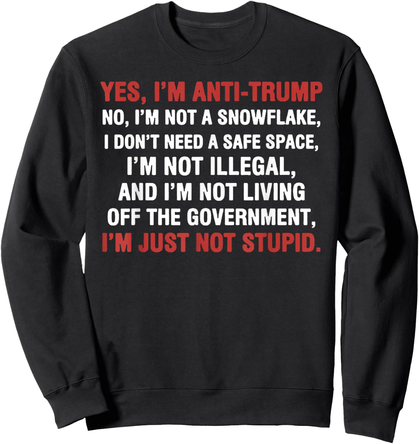 Yes I'm Anti-Trump I'm not a Snowflake I'm just not Stupid Sweatshirt - Sweatshirt | Black