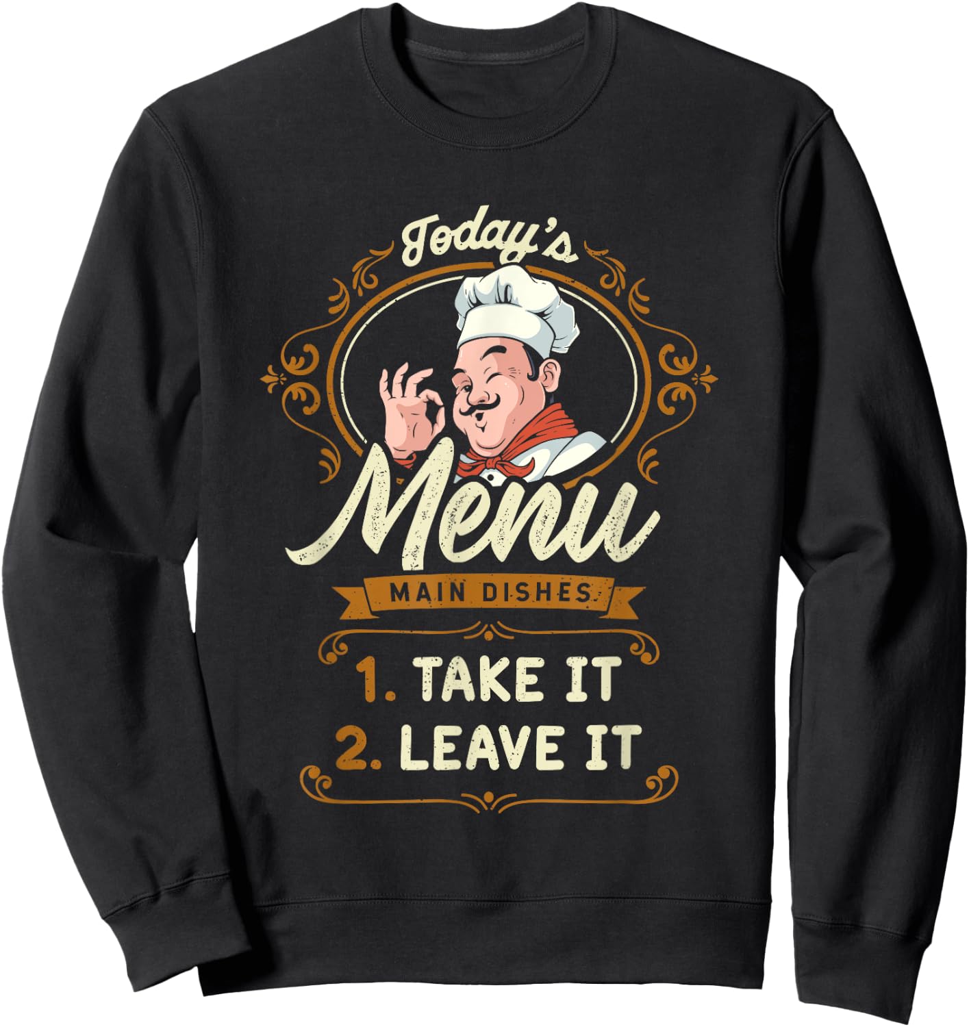Funny Foodie Cook Joke Today's Menu Take It or Leave It Chef Sweatshirt - Sweatshirt | Black