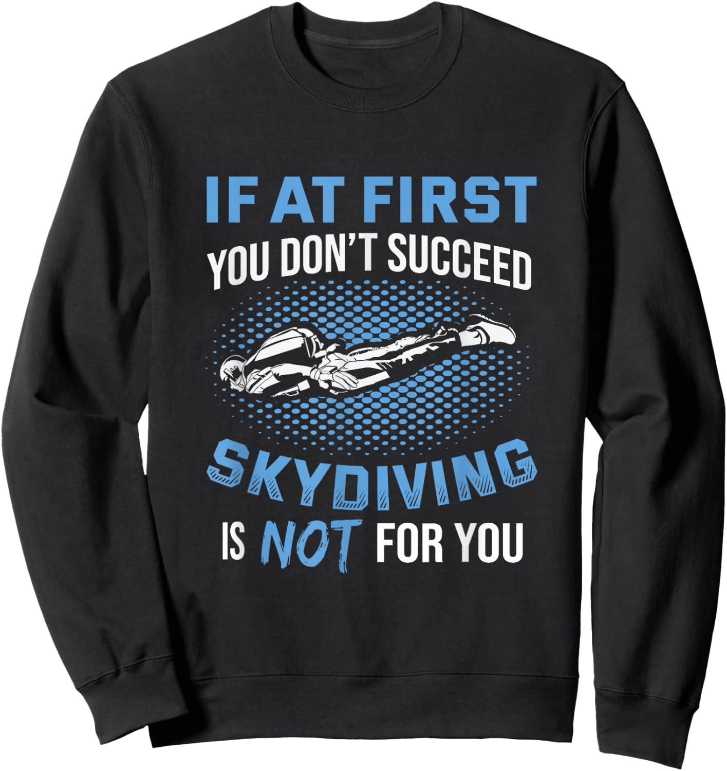 If At First You Don't Succeed Skydiving Is Not For You Sweatshirt - Sweatshirt | Black
