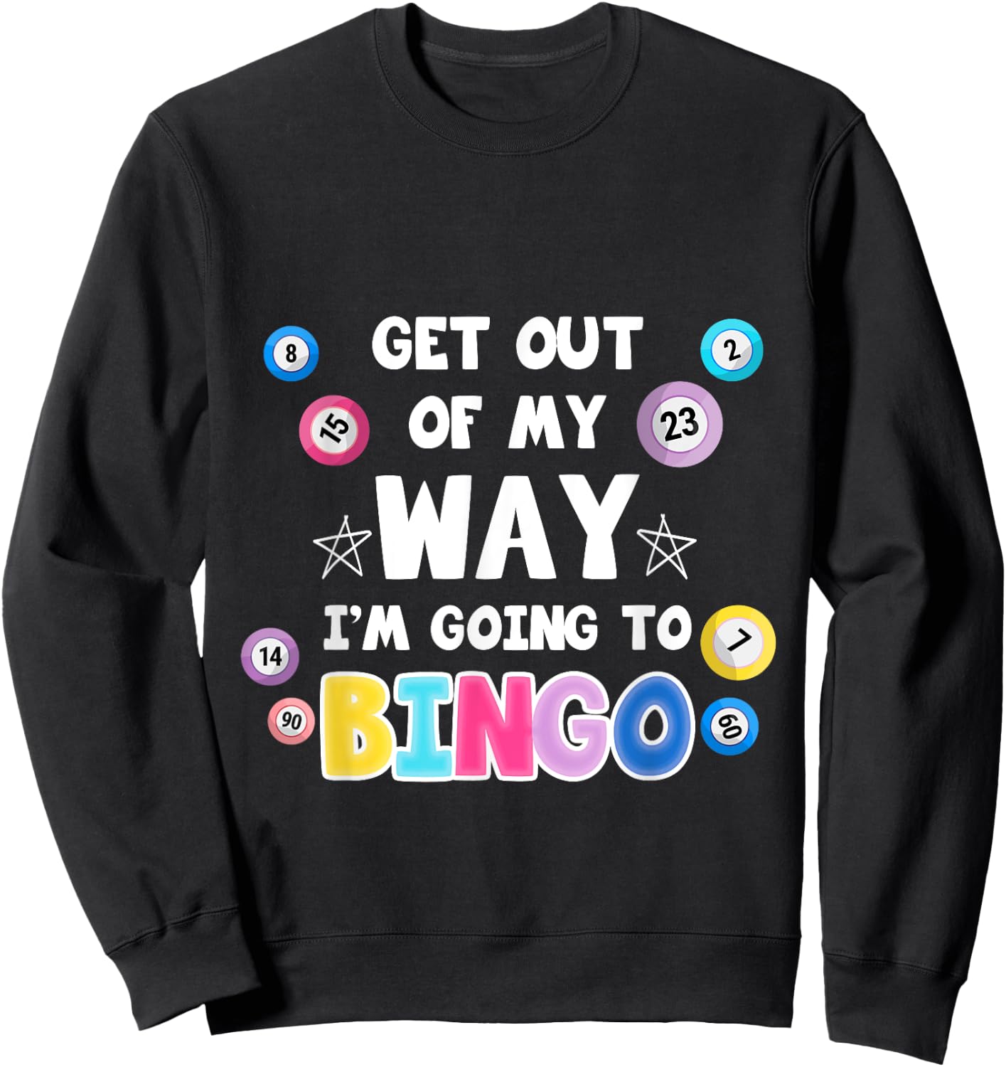 Get Out Of My Way I'm Going To Bingo Gift Bingo Lovers Sweatshirt - Sweatshirt | Black