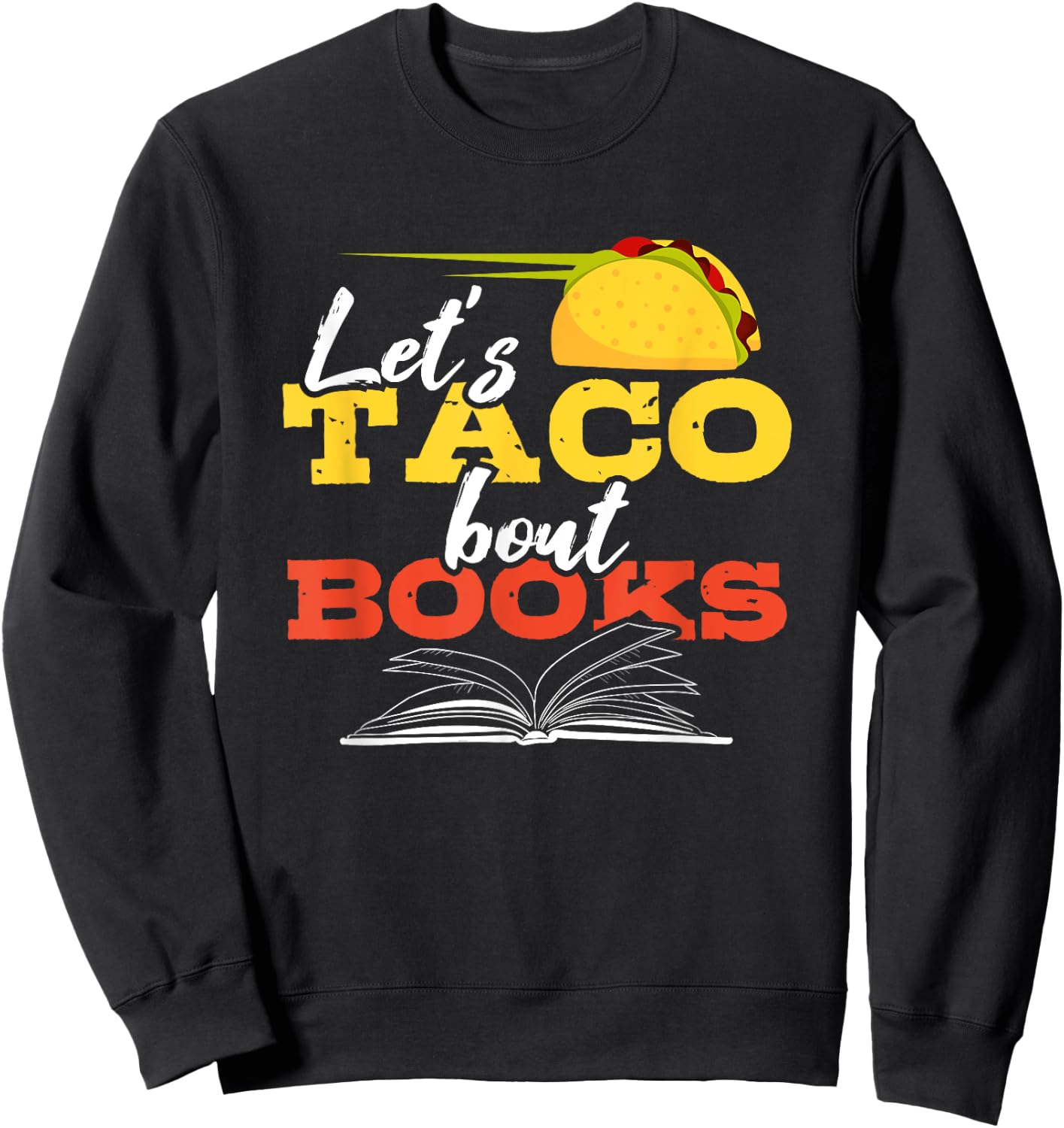 Let's Taco Bout Books Funny Mexican Food Reading Pun Shirt Sweatshirt - Sweatshirt | Black