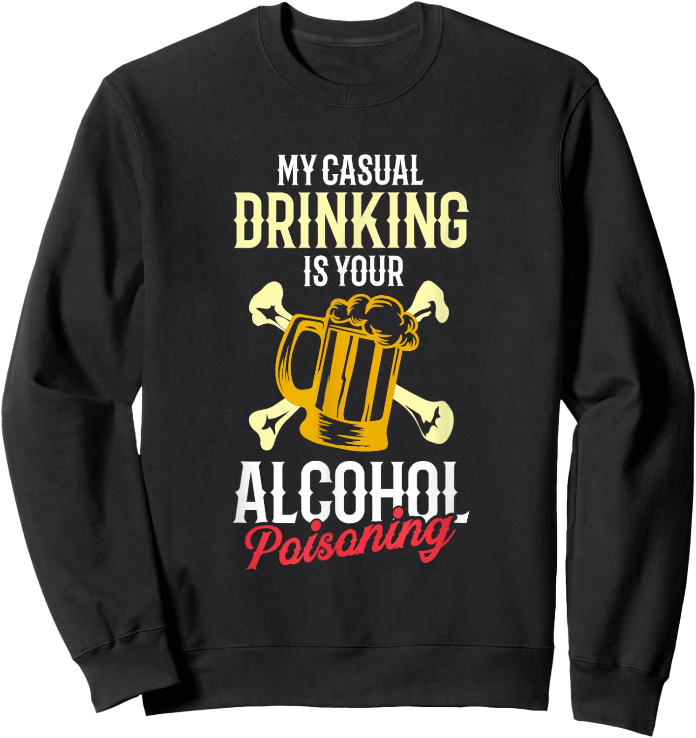 My Casual Drinking Is Your Alcohol Poisoning Funny Liquor Sweatshirt - Sweatshirt | Black