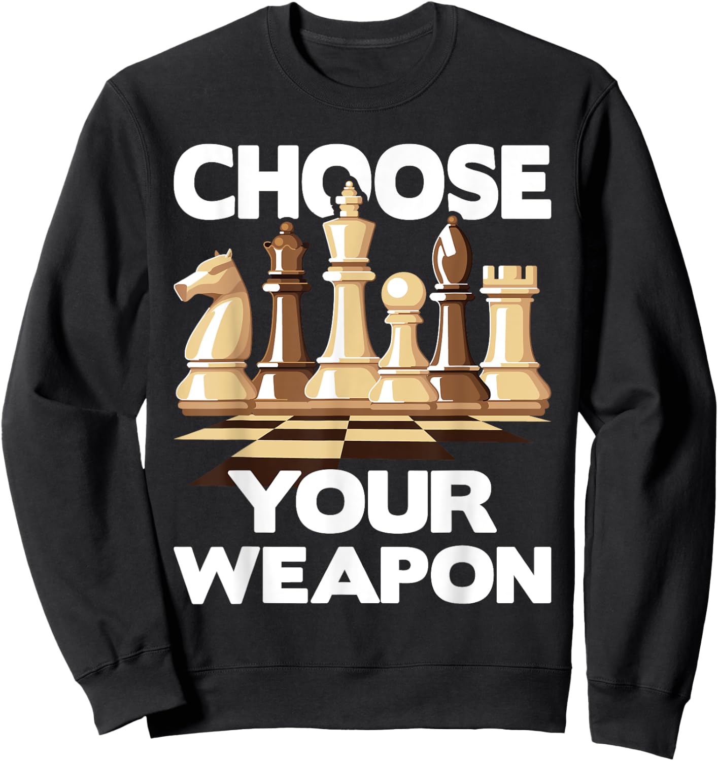 Choose Your Weapon - Funny Chess Player Chess Lover Sweatshirt - Sweatshirt | Black