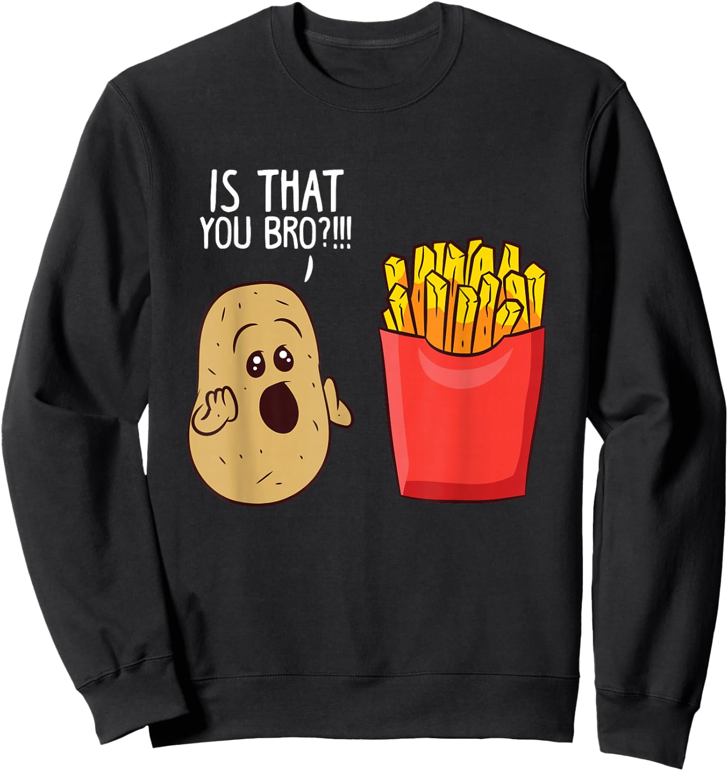 Potato is That You Bro Funny French Fries Small Sweatshirt - Sweatshirt | Black