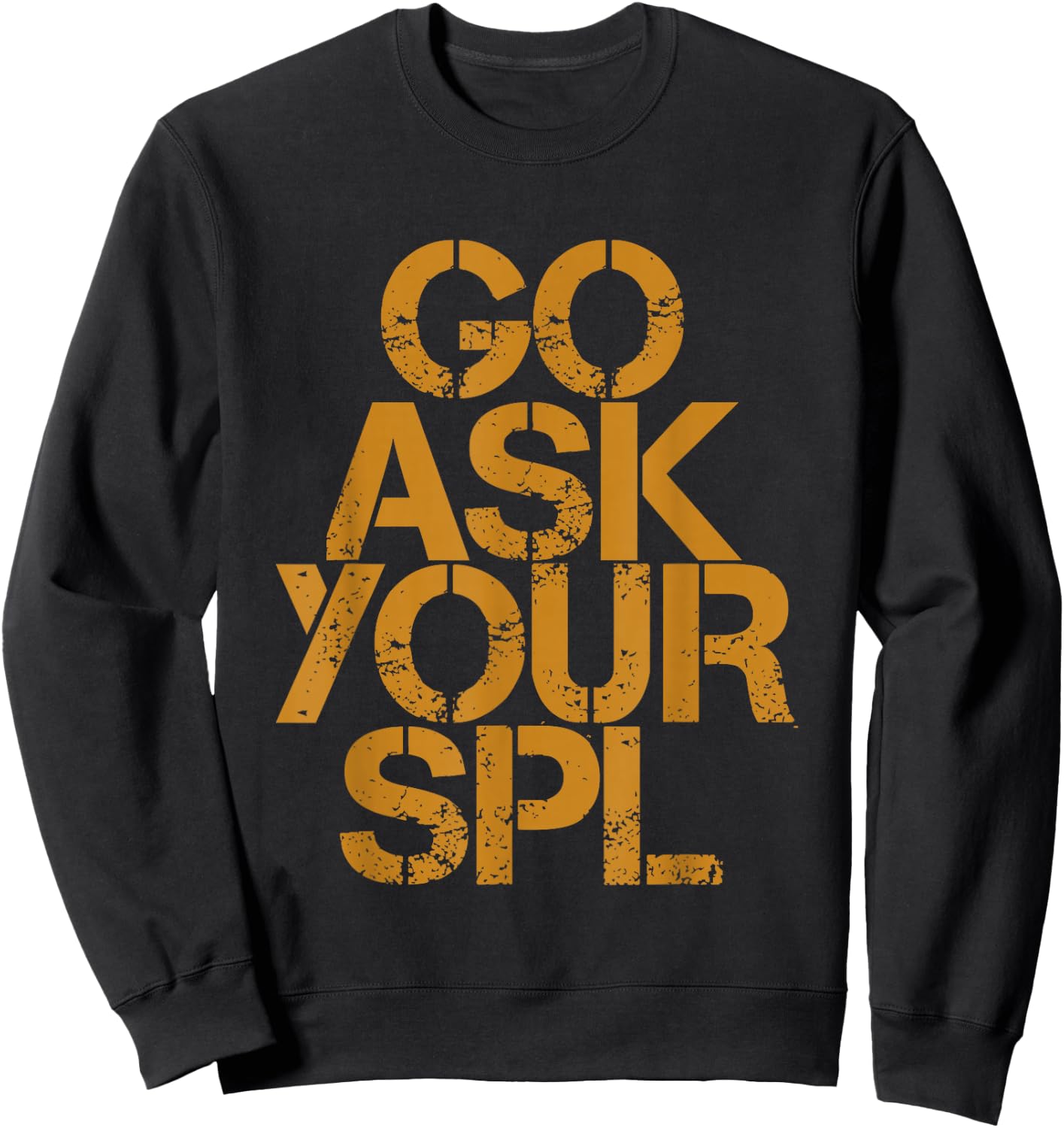 Go Ask Your Spl Sweatshirt - Sweatshirt | Black