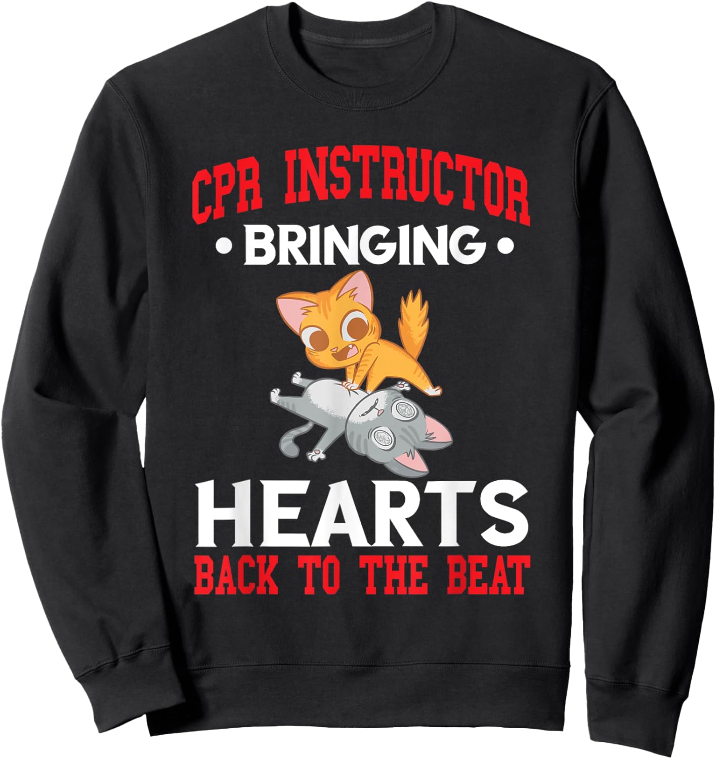 CPR Instructor CPR Trainer Bringing Hearts Back To Beat Sweatshirt - Sweatshirt | Black