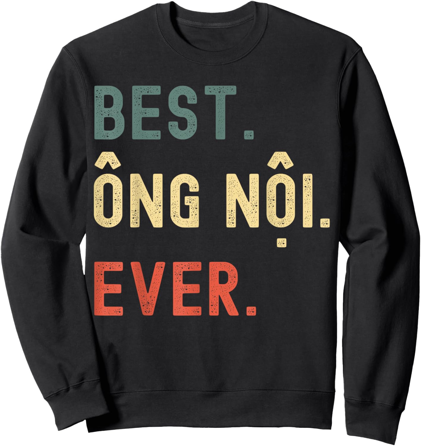 Vietnamese Grandpa Gifts Designs - Best Ong Noi Ever Sweatshirt - Sweatshirt | Black