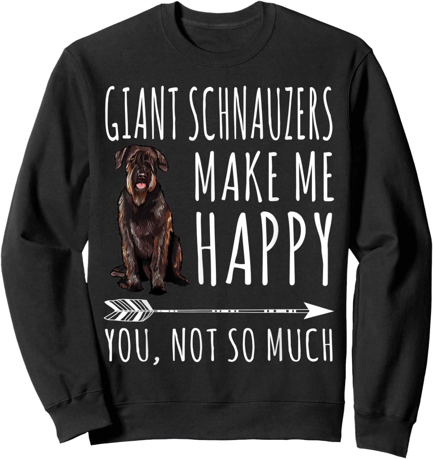 Giant Schnauzers Make Me Happy You Not So Much Dog Lover Sweatshirt - Sweatshirt | Black