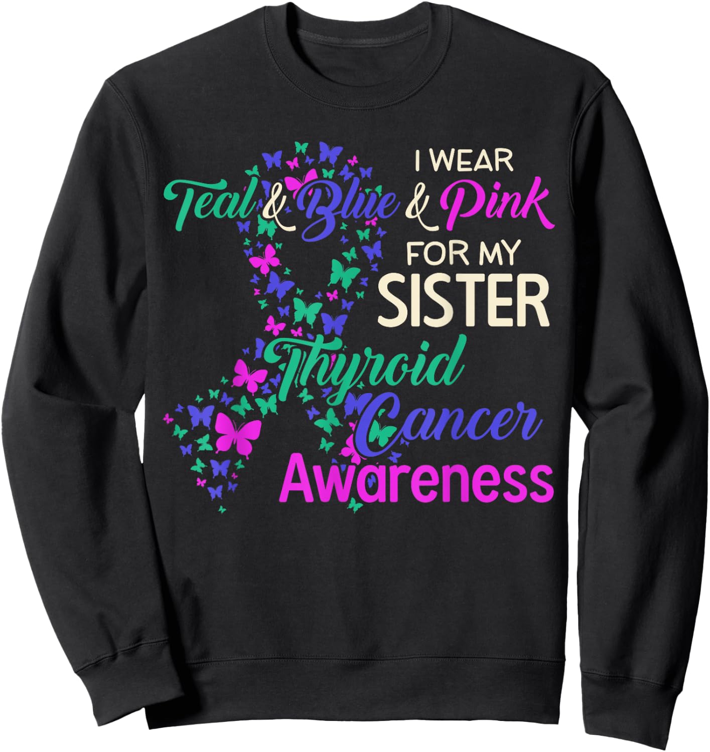 I wear Teal Blue for my Sister Thyroid Cancer Sweatshirt - Sweatshirt | Black
