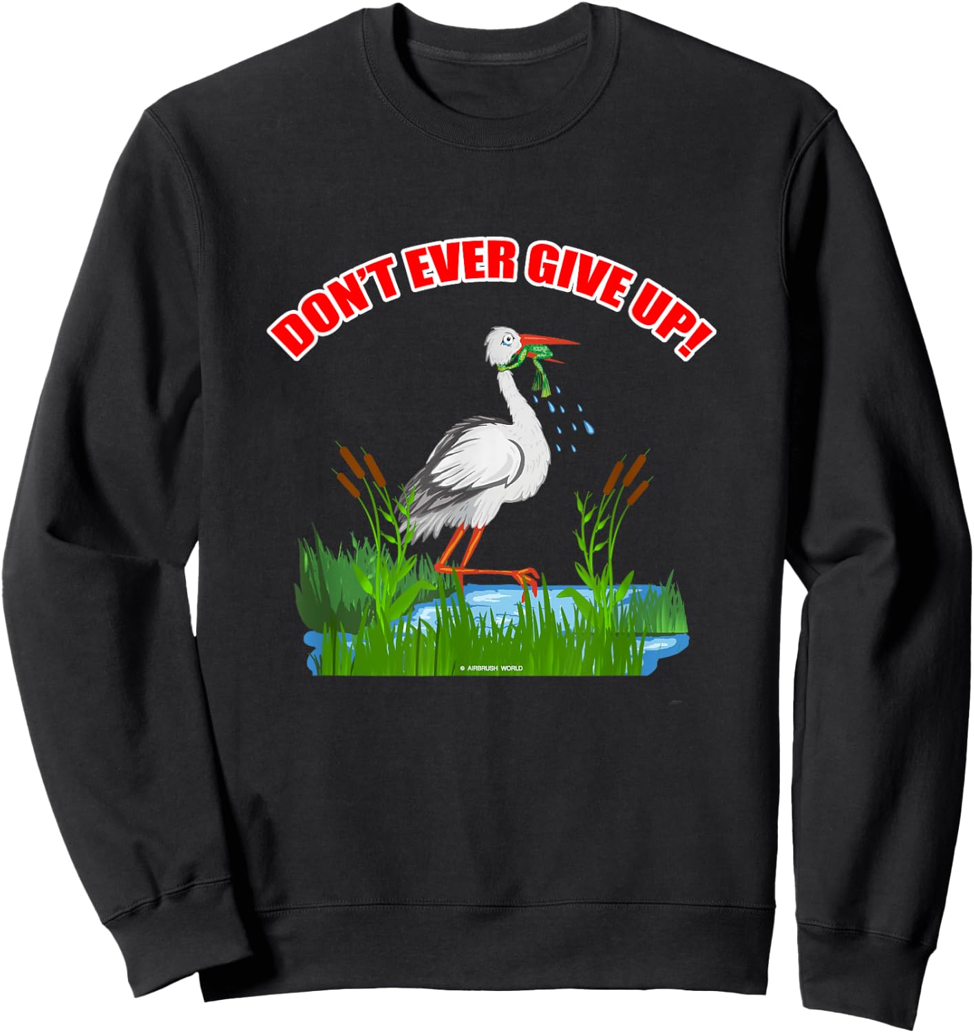 Don't Ever Give Up Funny Inspirational Animal Lover Gift Sweatshirt - Sweatshirt | Black