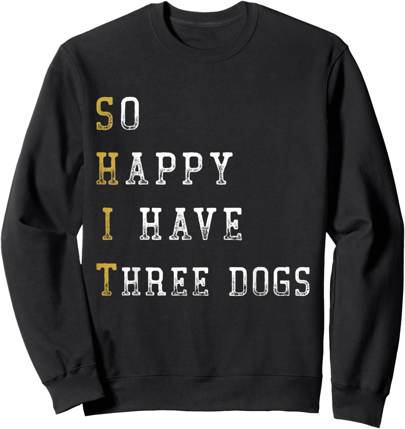 So Happy I Have Three Dogs Mom Three Dogs Dad Funny Saying Sweatshirt - Sweatshirt | Black