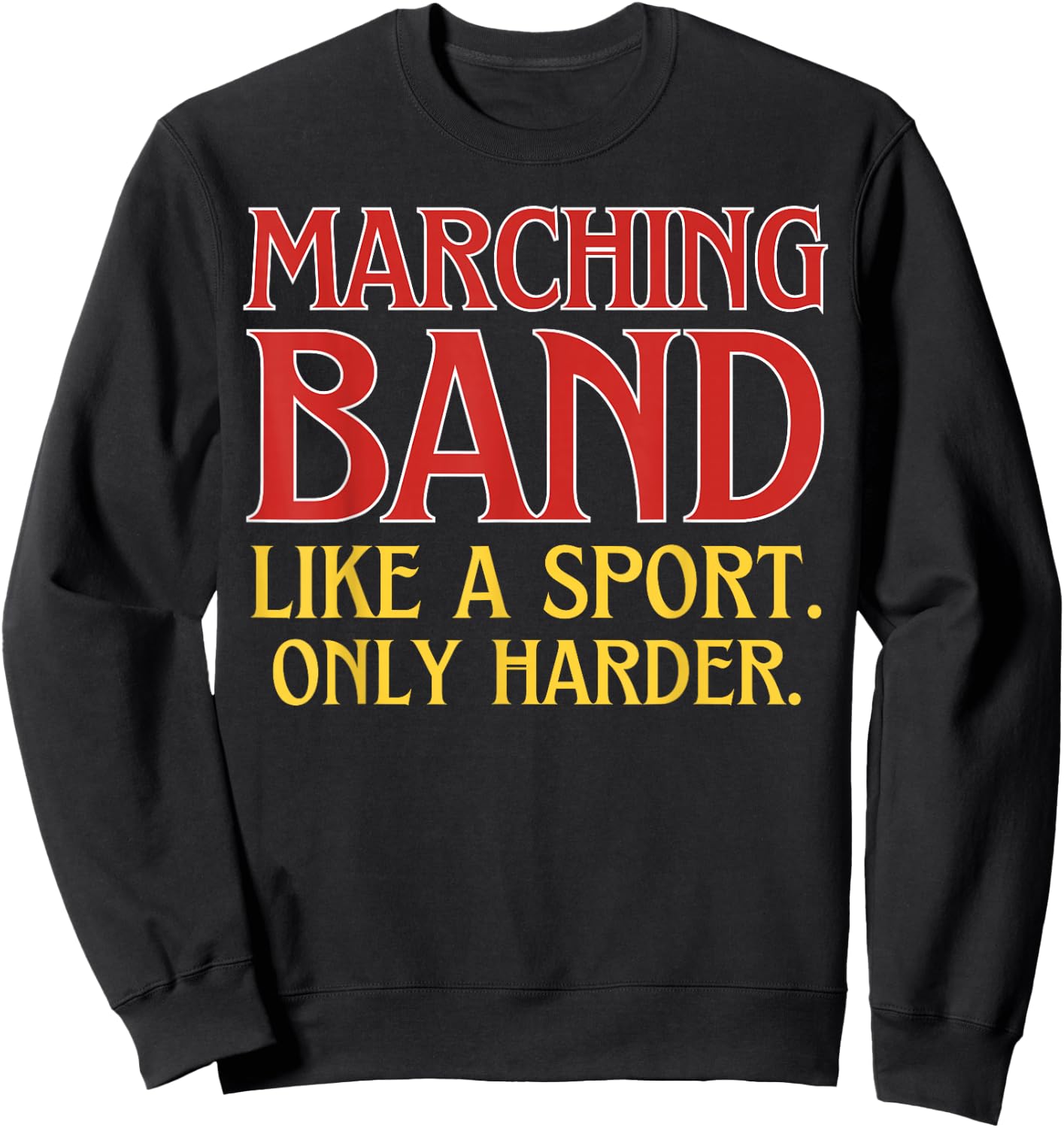 Marching Band Like a Sport Only Harder Sweatshirt - Sweatshirt | Black