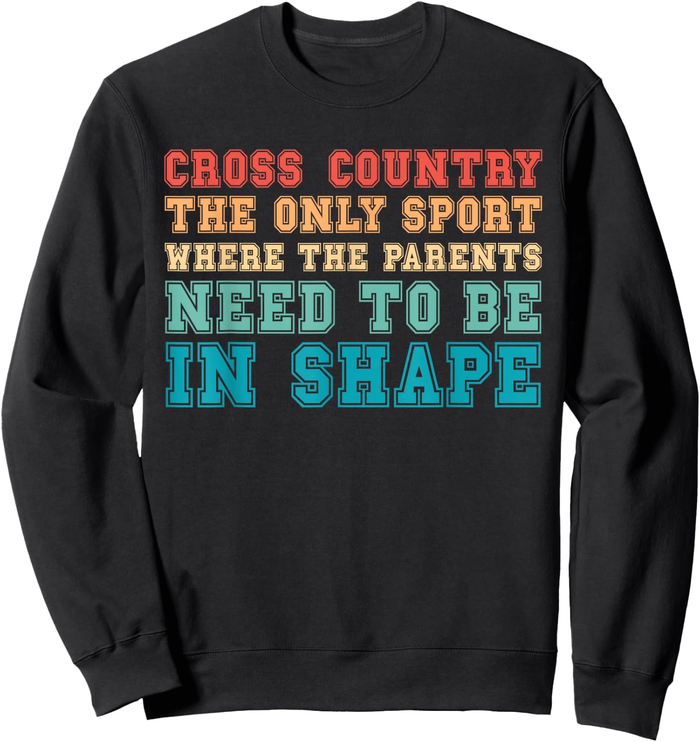 Cross Country Only Sport Where Parents Need To Be In Shape Sweatshirt - Sweatshirt | Black