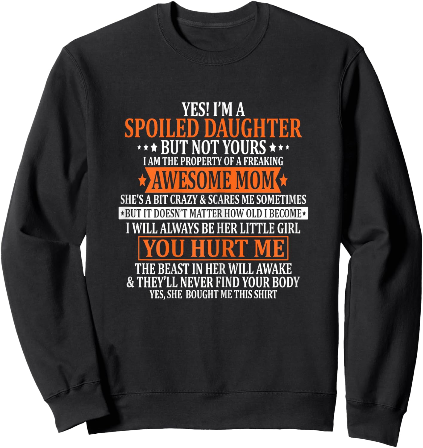 Yes I'm A Spoiled Daughter but not yours Awesome Mom Sweatshirt - Sweatshirt | Black