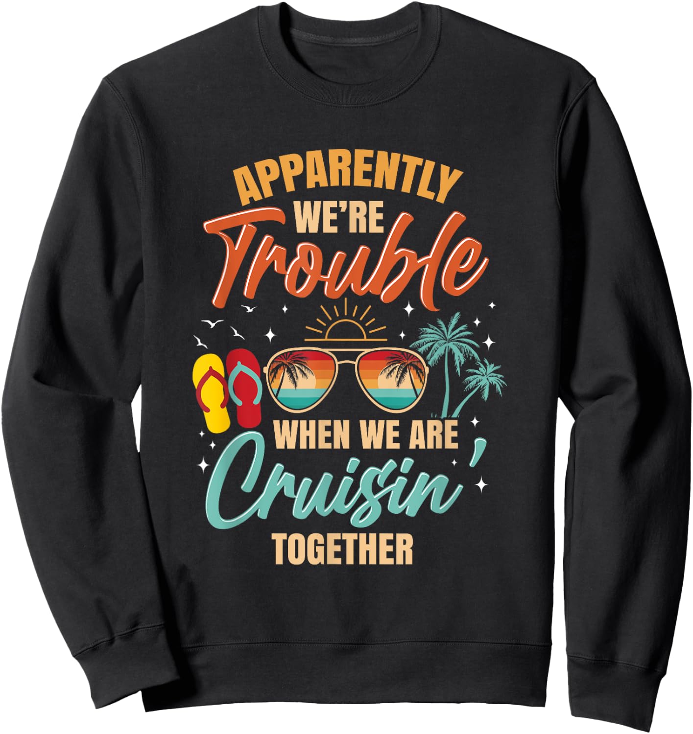 Apparently We're Trouble When We Are Cruising Together Retro Sweatshirt - Sweatshirt | Black
