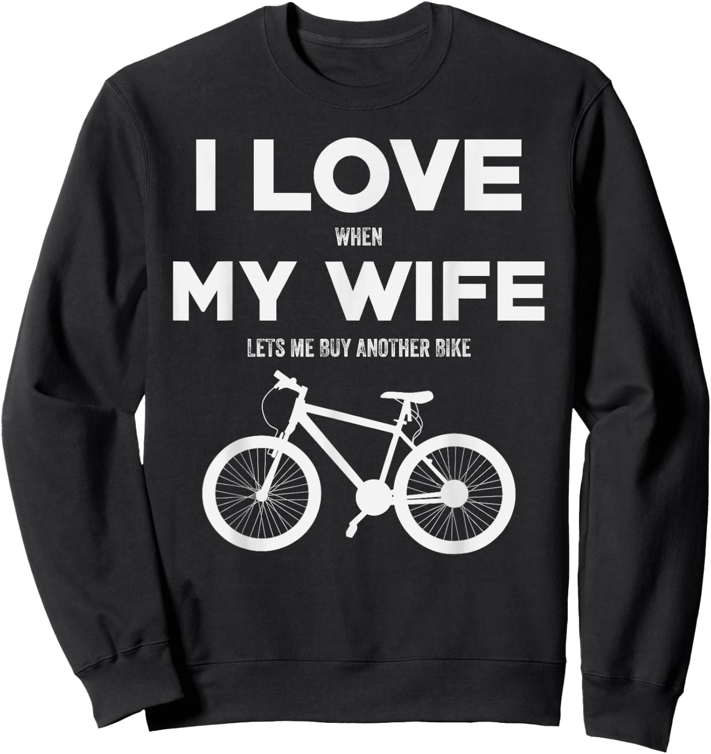 I Love When My Wife lets me buy another bike Sweatshirt - Sweatshirt | Black