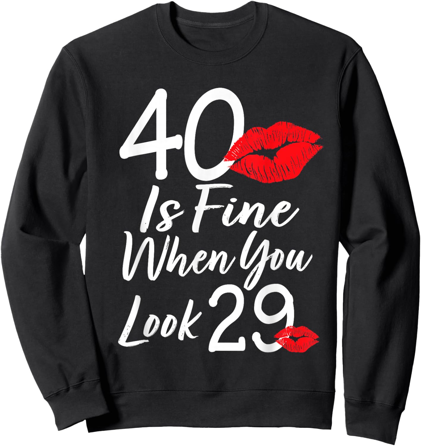 40 Is Fine When You Look 29 40th Birthday 40 Years Old Sweatshirt - Sweatshirt | Black
