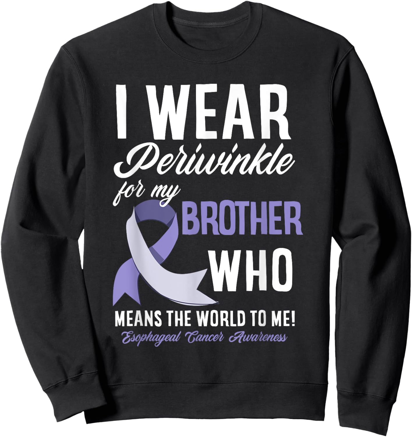 I Wear Periwinkle For My Brother Esophageal Cancer Awareness Sweatshirt - Sweatshirt | Black