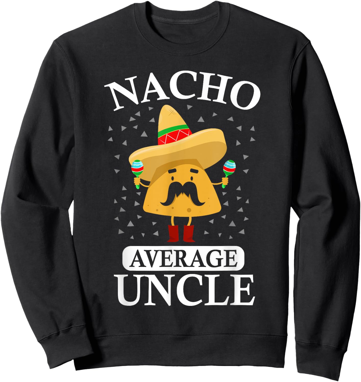 Nacho Average Uncle gift, Uncle gift Sweatshirt - Sweatshirt | Black