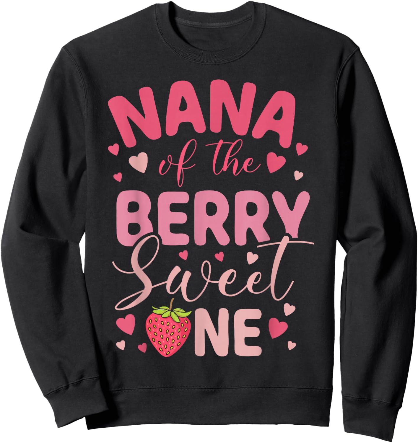 Nana Of The Berry Sweet One Strawberry First Birthday Sweatshirt - Sweatshirt | Black