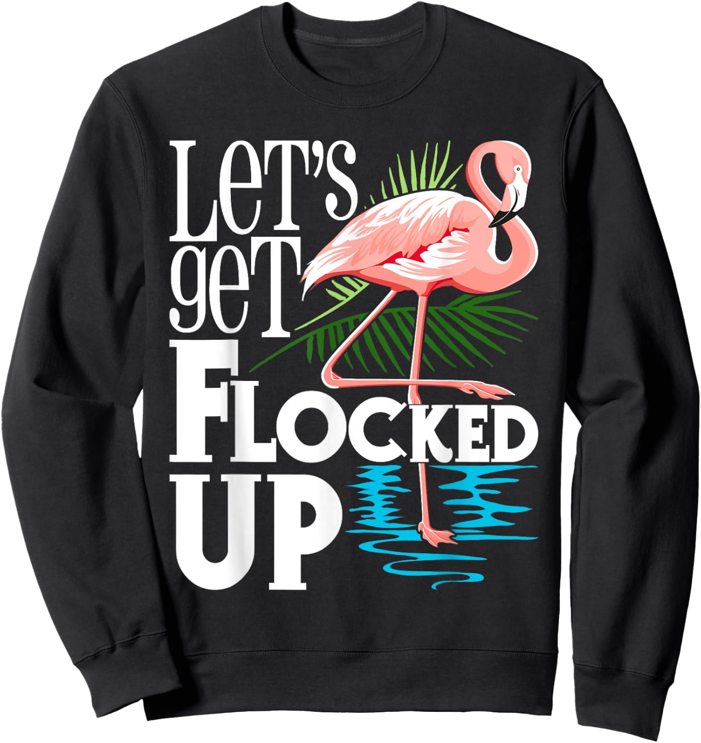 Let's Get Flocked Up - Funny Flamingo Lover Sweatshirt - Sweatshirt | Black