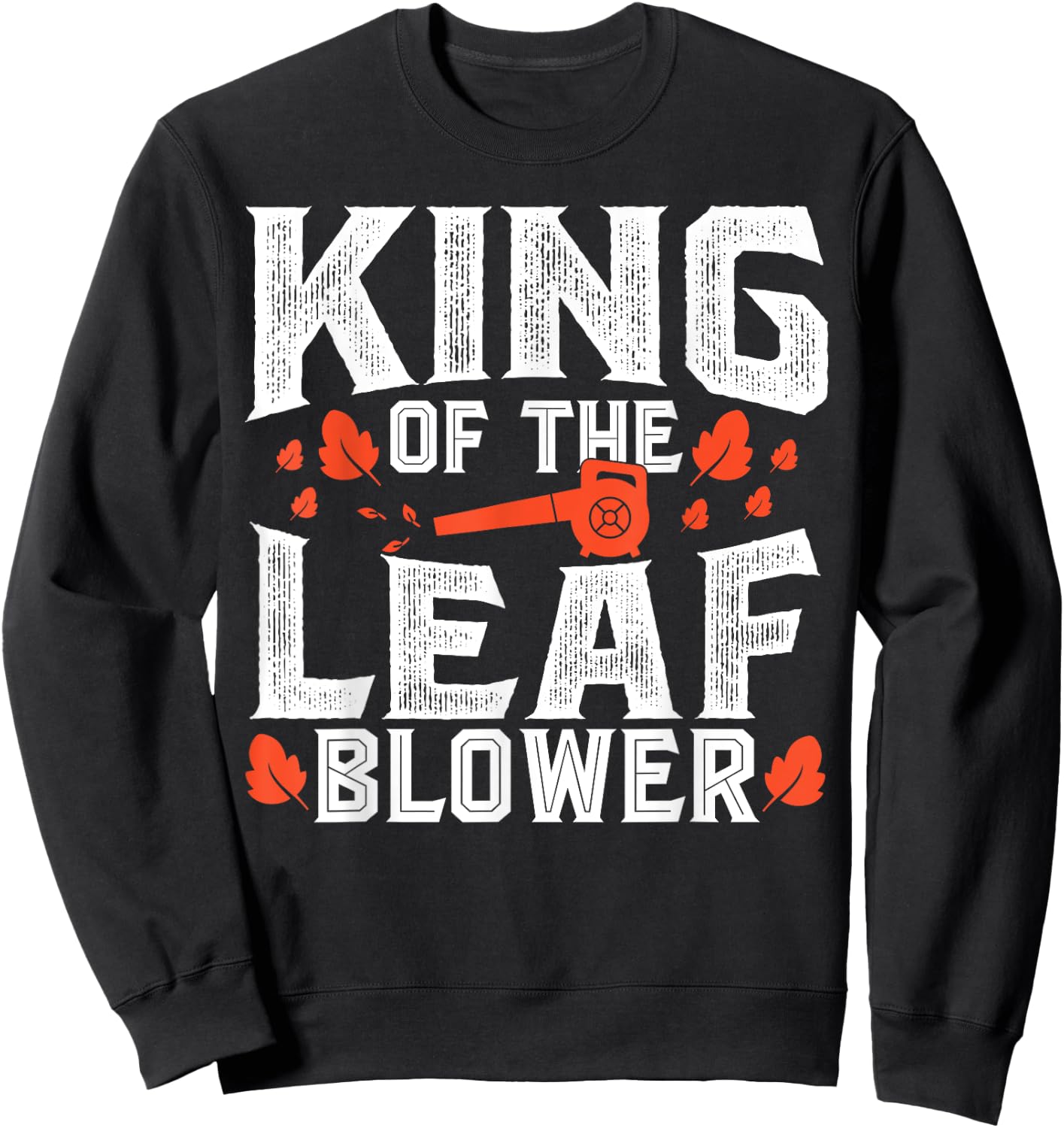 Gardening King Of The Leaf Blower Funny Leaf Sweatshirt - Sweatshirt | Black