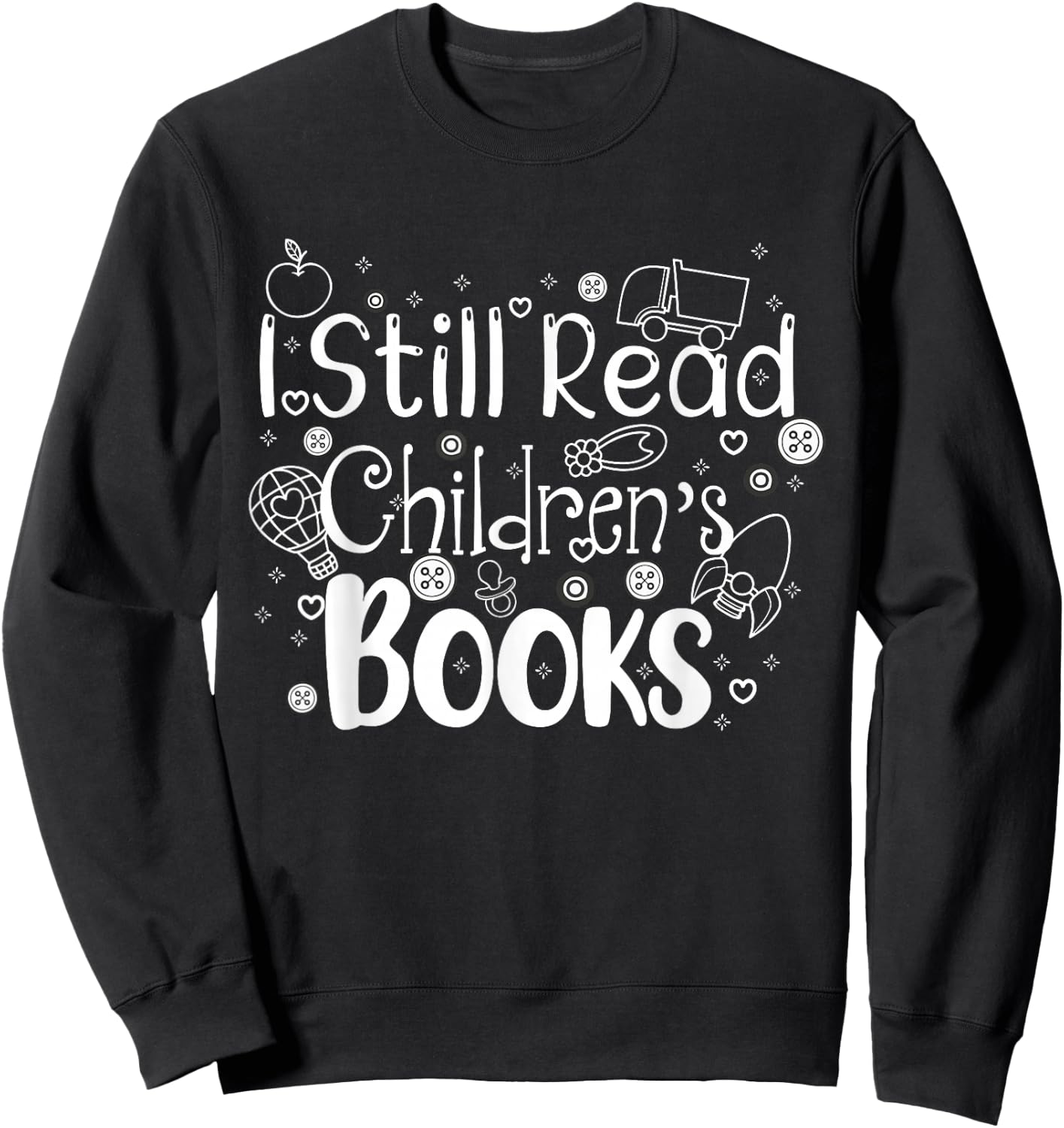 I still read childrens books shirt librarian library women Sweatshirt - Sweatshirt | Black