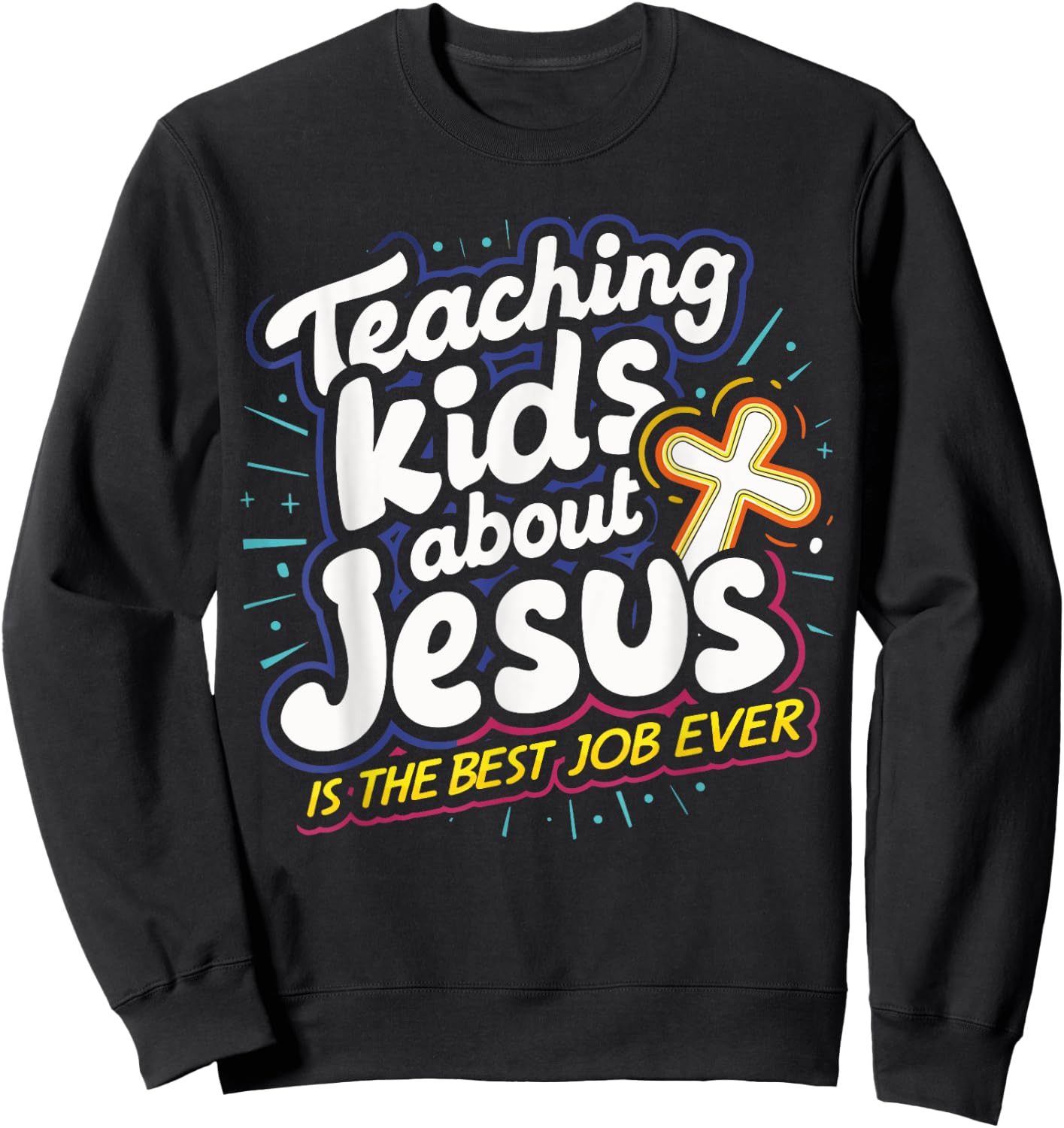 Teaching Kids About Jesus Is The Best Job Ever Sweatshirt - Sweatshirt | Black