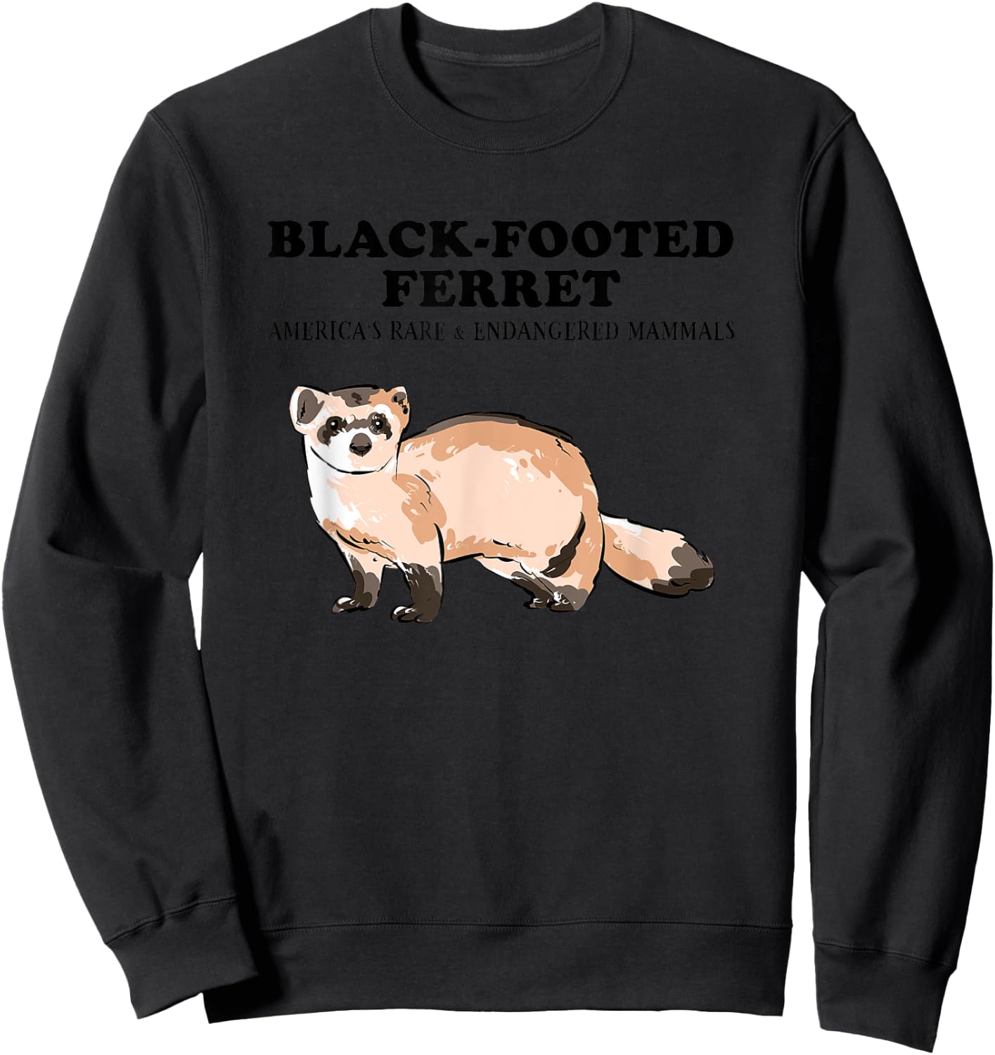 BLACK-FOOTED FERRET- America's Rare and Cute Animals Lover Sweatshirt - Sweatshirt | Black