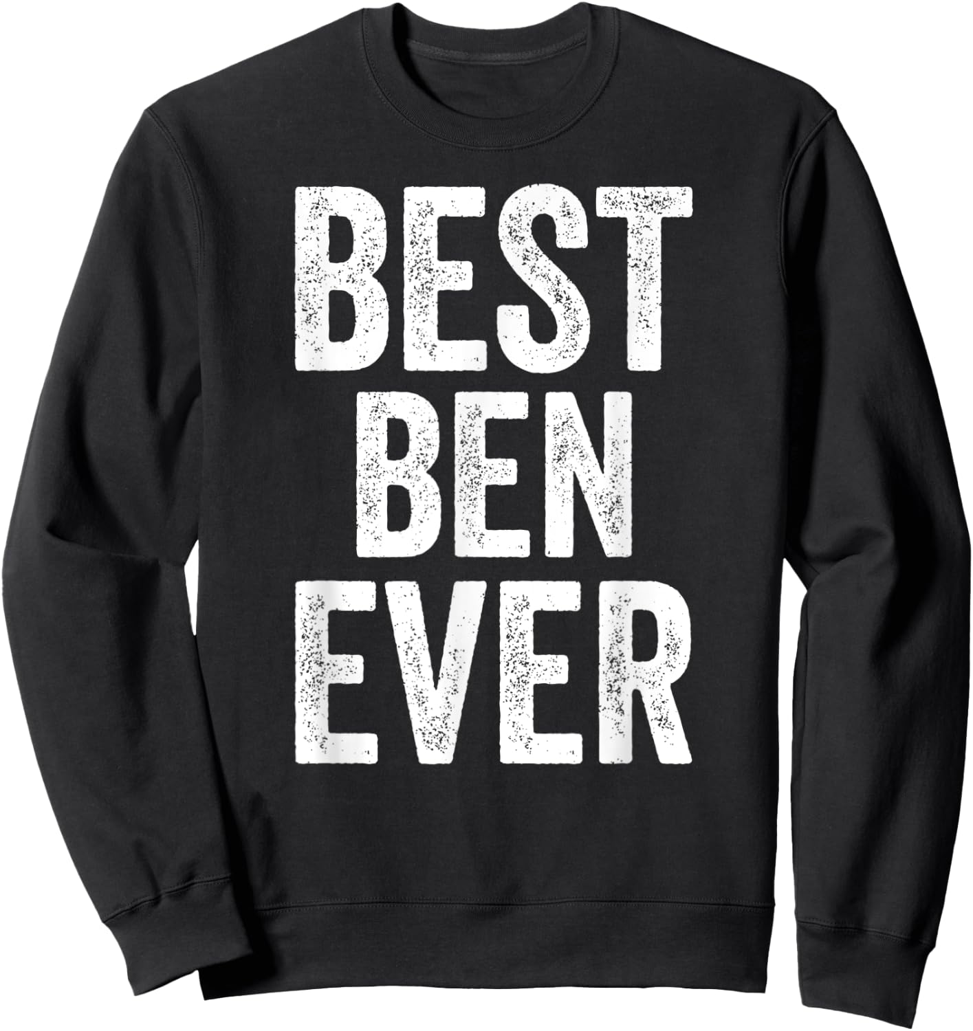 Best Ben Ever Shirt Funny Personalized First Name Ben Sweatshirt - Sweatshirt | Black