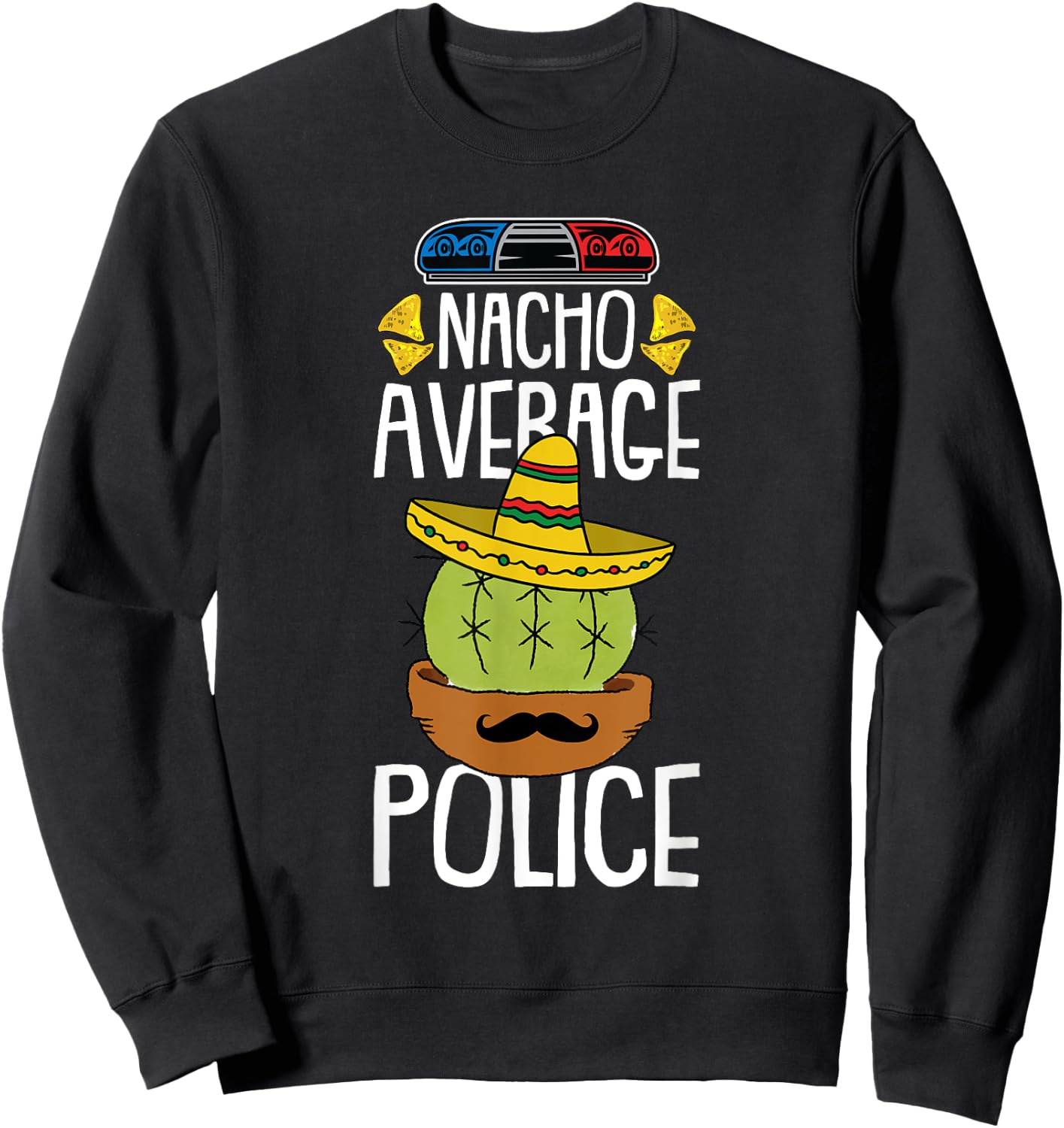 Nacho Average Police Cinco De Mayo Funny Cop Mexican Fiesta Sweatshirt - Sweatshirt | Black