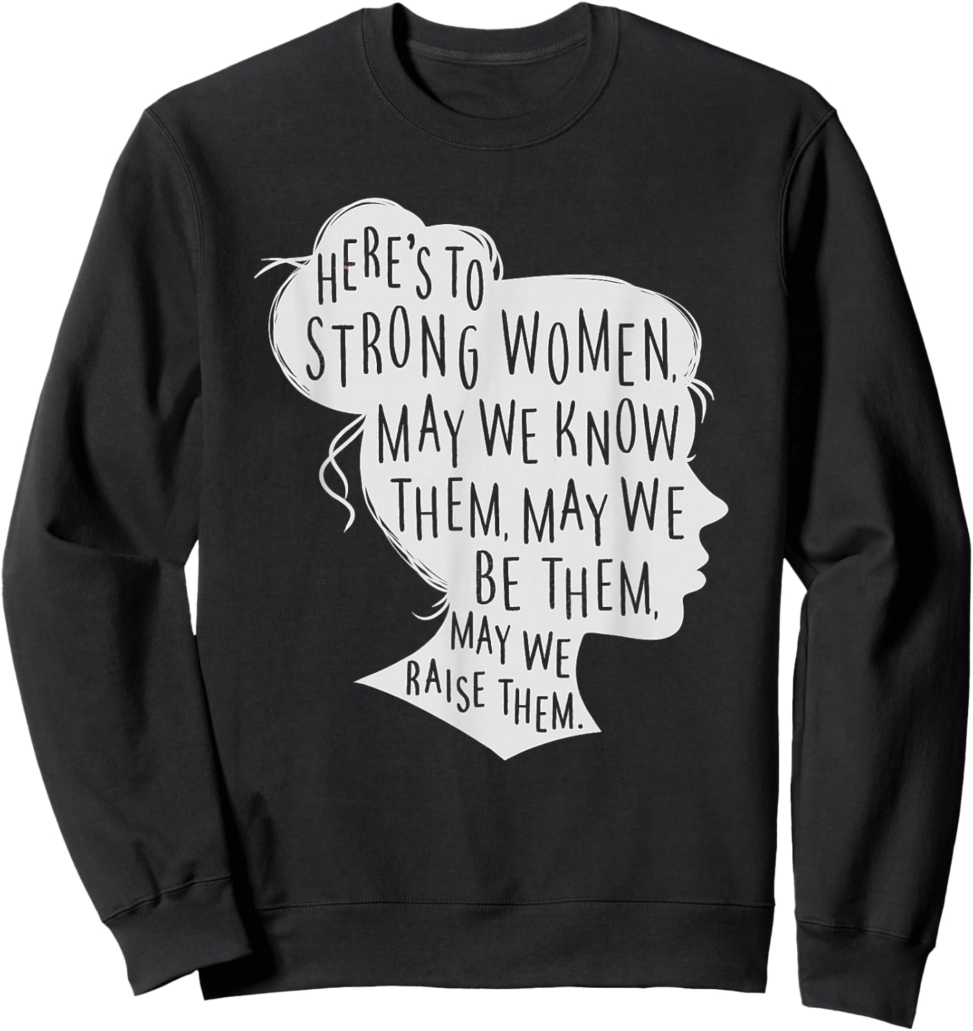Here's to Strong Women, May We Know Them, Female Silhouette Sweatshirt - Sweatshirt | Black