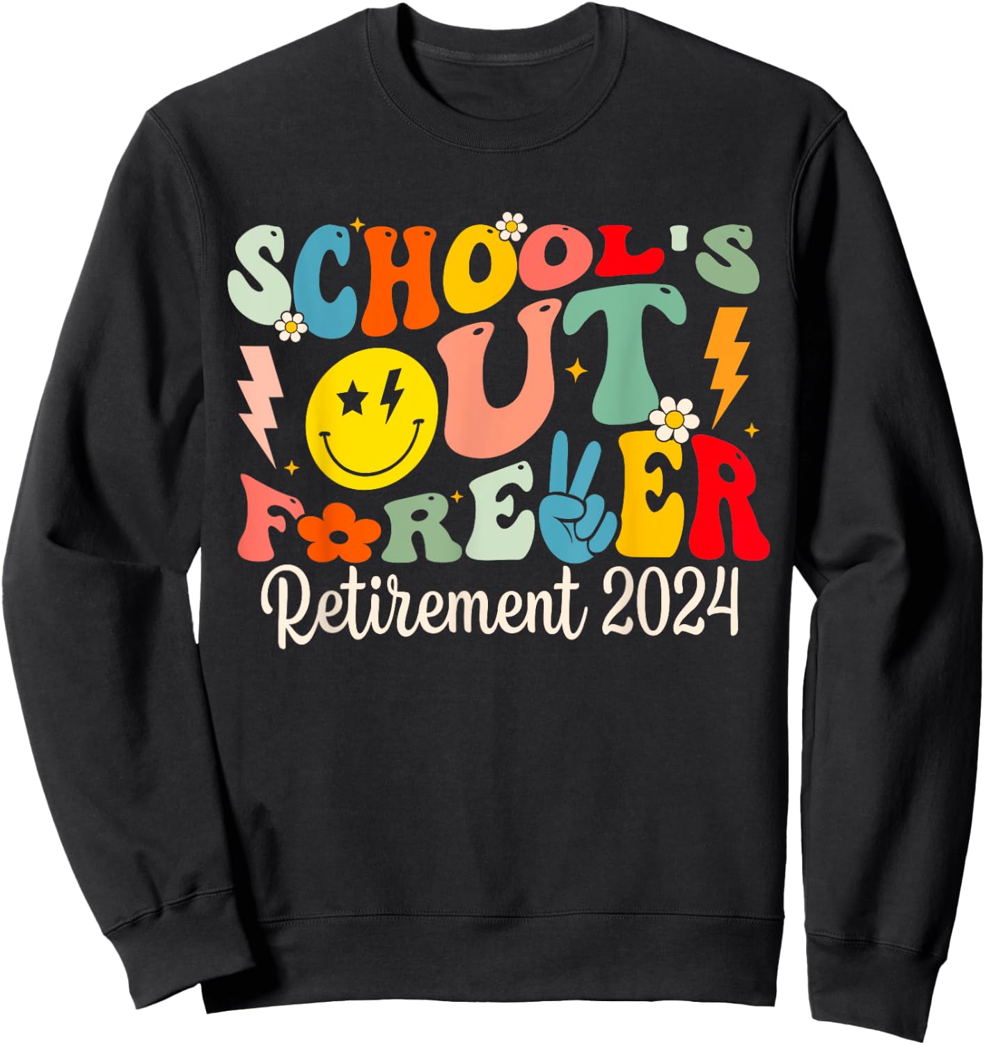 School's Out Forever Retired Teacher Retirement 2024 Sweatshirt - Sweatshirt | Black