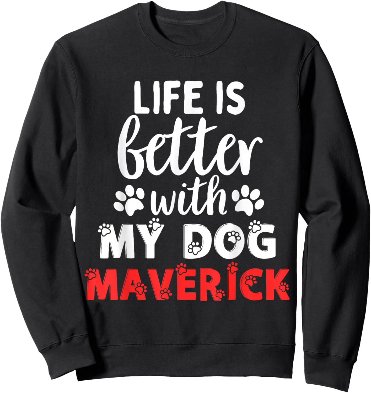 Dog Name Maverick Life Is Better With My Dog Named Maverick Sweatshirt - Sweatshirt | Black