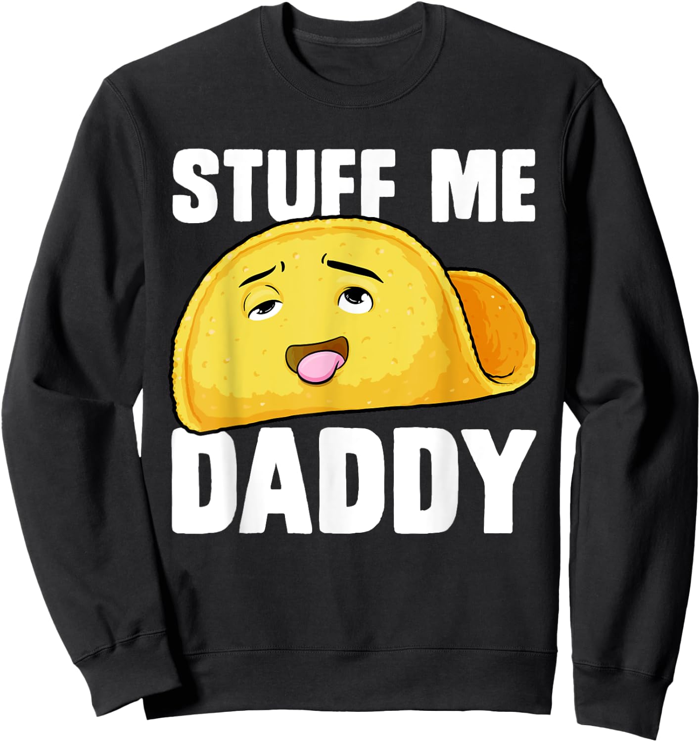 Taco Stuff Me Daddy Funny Cinco de Mayo Tacos Foodie Humour Sweatshirt - Sweatshirt | Black