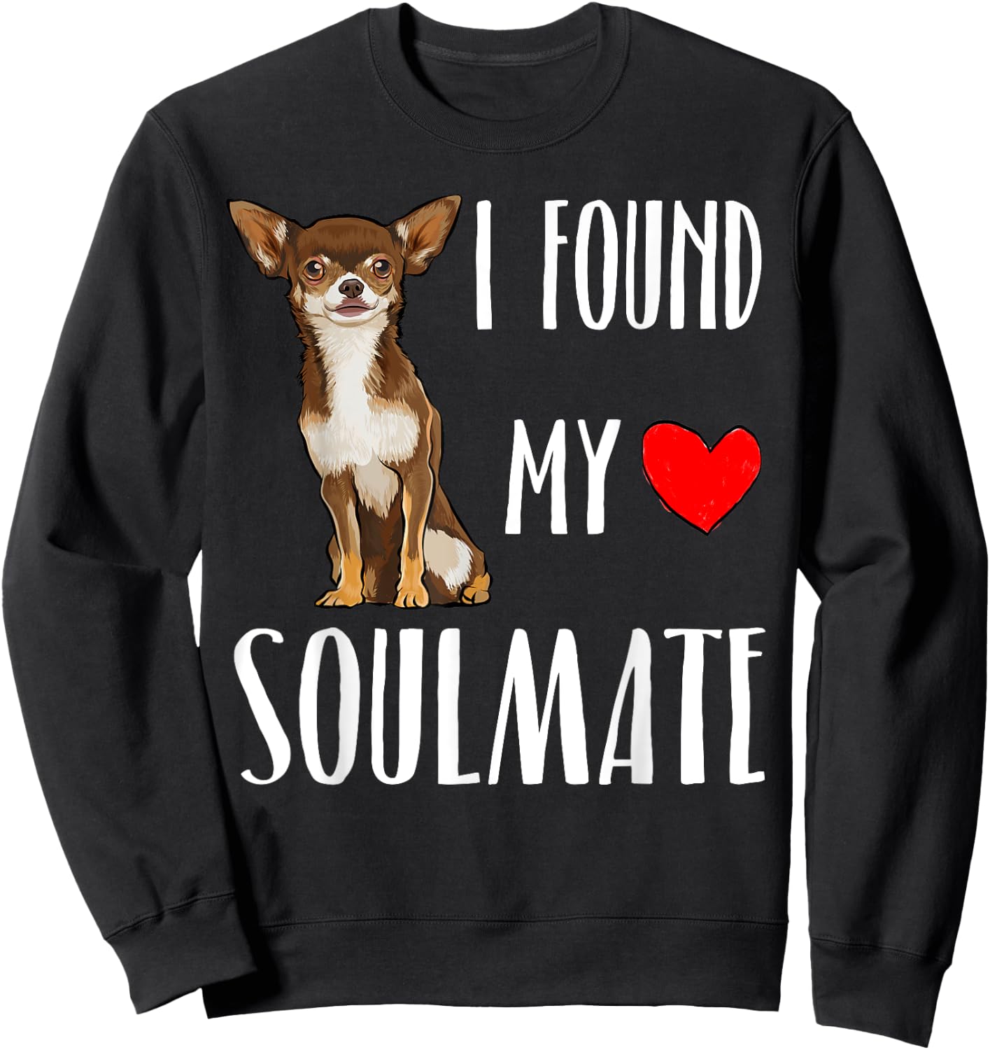 I Found My Soulmate Brown Chihuahua Dog Lover Best Friend Women Kids Sweatshirt - Sweatshirt | Black