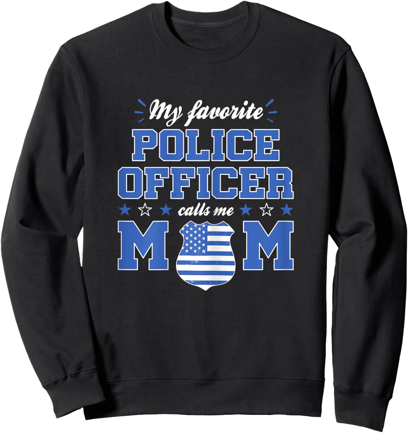 My Favorite Police Officer Calls Me Mom Funny Police Officer Sweatshirt - Sweatshirt | Black