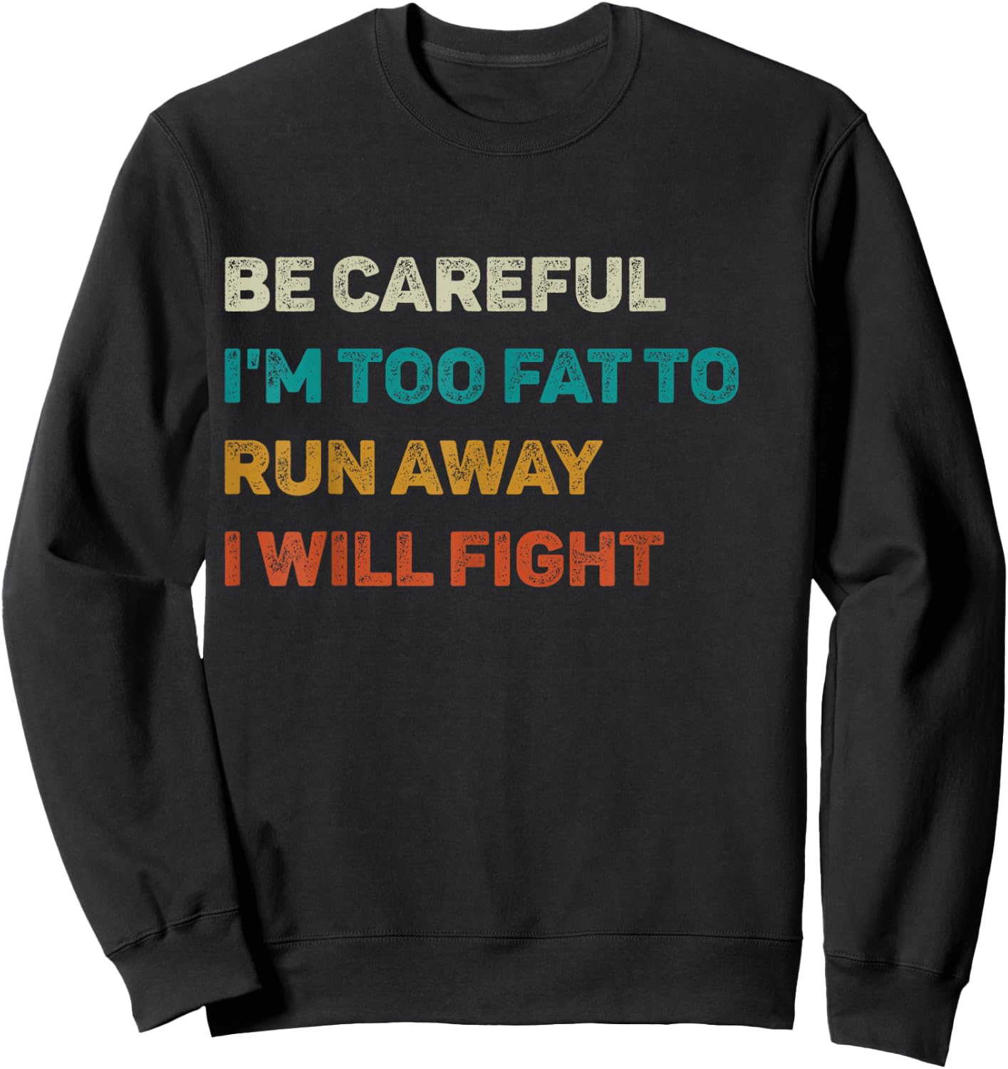 Be Careful I'm Too Fat To Run Away I Will Fight Funny Sweatshirt - Sweatshirt | Black